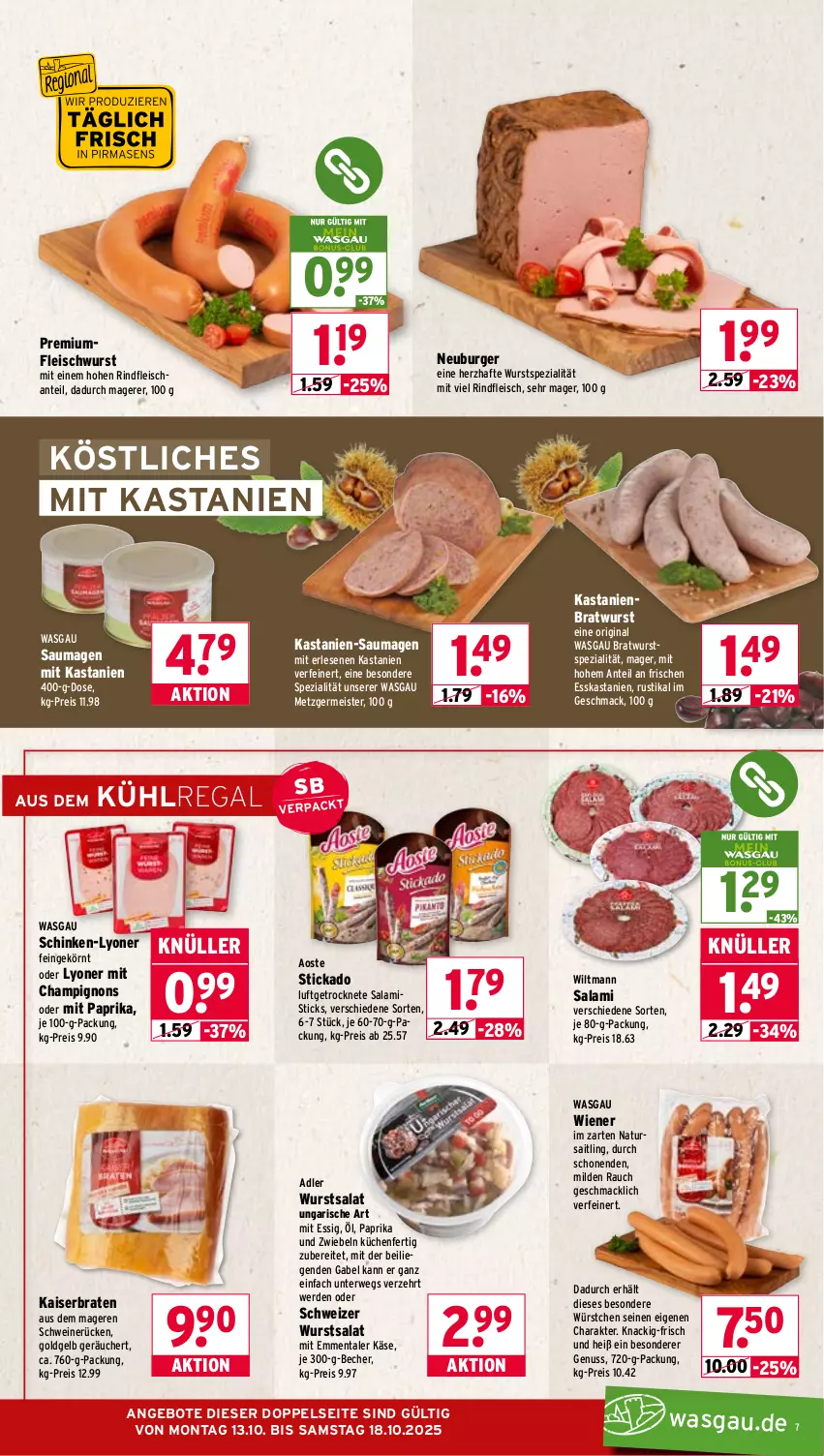 Aktueller Prospekt Wasgau - von 13.10 bis 18.10.2025 - strona 7 - produkty: angebot, angebote, aoste stickado, Becher, braten, bratwurst, burger, champignon, champignons, eis, emmentaler, erde, essig, Esskastanien, fleisch, fleischwurst, gabel, Germ, gin, Kaiser, Käse, küche, Küchen, kühlregal, Liege, Luftgetrocknete Salami, lyoner, mac, Meister, mit paprika, natur, Neuburger, nuss, paprika, Rauch, regal, reis, rind, rindfleisch, rwe, salami, salat, Saumagen, schinken, schwein, schweine, schweinerücken, Spezi, stickado, Ti, wein, weine, wiener, wiltmann, wurst, würstchen, Yo, zwiebel, zwiebeln