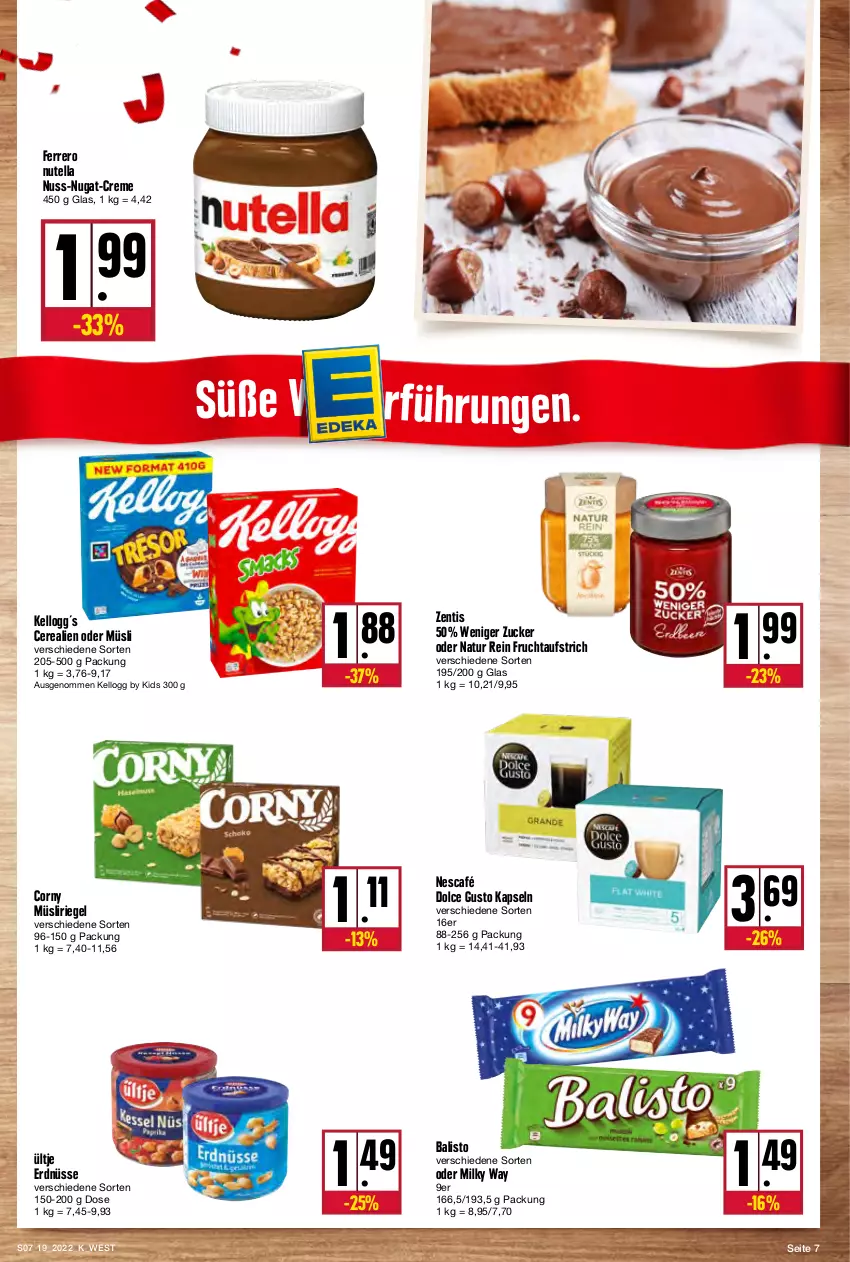 Aktueller Prospekt Kupsch - Angebote der Woche - von 09.05 bis 14.05.2022 - strona 7 - produkty: aufstrich, balisto, cerealien, cerealien oder müsli, corny, creme, dolce gusto, erdnüsse, ferrero, frucht, fruchtaufstrich, milky way, müsli, Müsliriegel, natur, Nescafé, nuss, nuss-nugat-creme, nutella, riegel, Ti, ültje, ültje erdnüsse, zentis, zucker