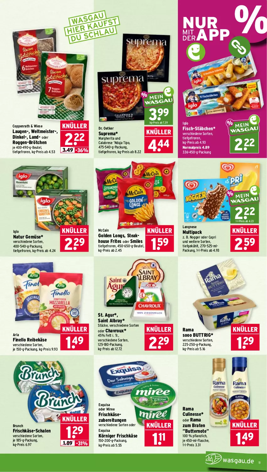 Aktueller Prospekt Wasgau - von 06.07 bis 11.07.2026 - strona 11 - produkty: albray, arla, beutel, braten, brötchen, butter, Cap, chavroux, coppenrath, culinesse, Dr. Oetker, eis, exquisa, finello, fisch, flasche, frischkäse, frischkäsezubereitung, Golden Longs, iglo, Käse, Körniger Frischkäse, langnese, margherita, mccain, Meister, miree, natur, nogger, rama, Rama Culinesse, Reibekäse, reis, saint albray, Schal, Schale, steak, Ti