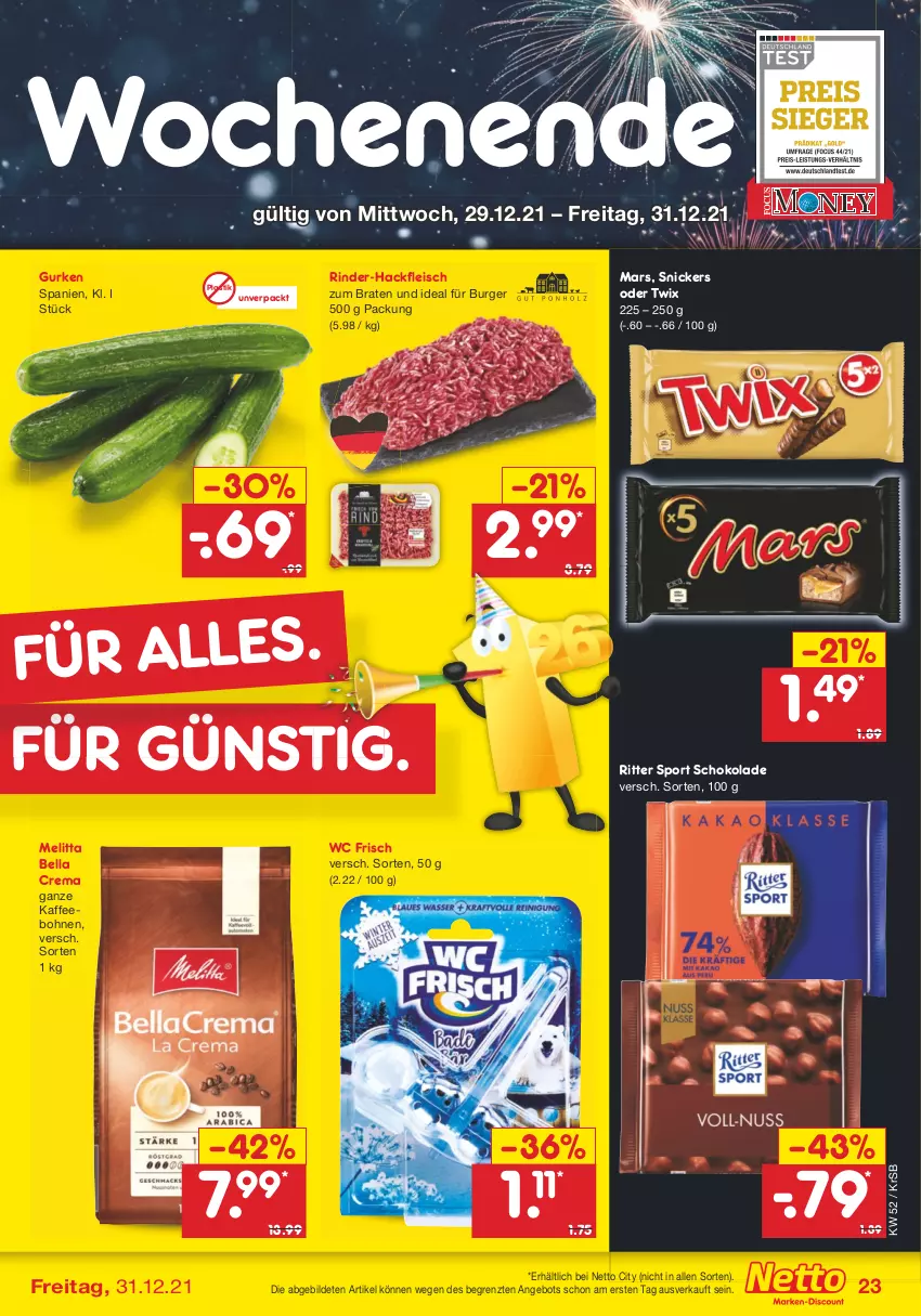 Aktueller Prospekt Netto Marken-Discount - Filial Angebote - von 27.12 bis 31.12.2021 - strona 23 - produkty: angebot, asti, bella crema, bohne, bohnen, braten, burger, eis, fleisch, gurke, gurken, hackfleisch, kaffee, kaffeebohnen, mars, melitta, oder twix, rind, rinder, rinder-hackfleisch, ritter, ritter sport, schoko, schokolade, snickers, Sport, Ti, twix, wc frisch, ZTE