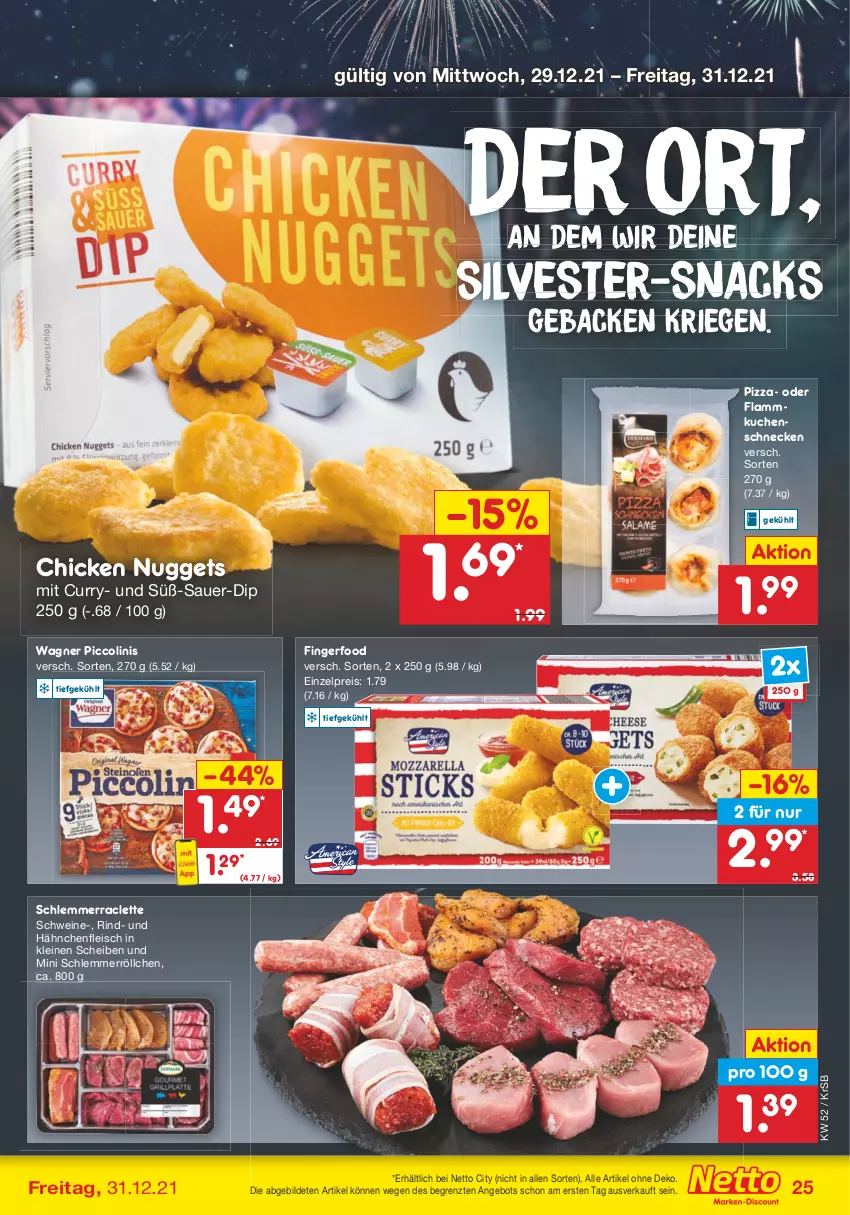 Aktueller Prospekt Netto Marken-Discount - Filial Angebote - von 27.12 bis 31.12.2021 - strona 25 - produkty: angebot, auer, chicken nuggets, curry, dip, eis, flammkuchen, fleisch, geback, Hähnchenfleisch, kuchen, lamm, leine, nuggets, piccolinis, pizza, reis, rind, schwein, schweine, snack, snacks, Ti, wagner, wein, weine, ZTE