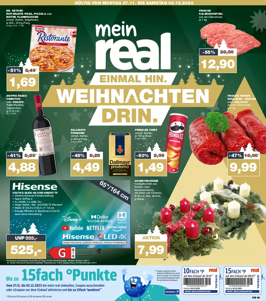 Aktueller Prospekt Real - von 27.11 bis 02.12.2023 - strona 1 - produkty: Apple, braten, chips, cola, dallmayr, dallmayr prodomo, doppio passo, Dr. Oetker, dvb, DVB-T, eis, flammkuchen, gulasch, HDMI, kalbsschnitzel, kerze, kuchen, lamm, passo, pizza, primitivo, pringles, prodomo, qled, Receiver, reis, rind, rinder, Rinderroulade, rinderrouladen, ring, ristorante, ristorante pizza, rosato, rouladen, rum, Schal, Schale, schnitzel, Spektrum, Ti, uhd, usb, ZTE