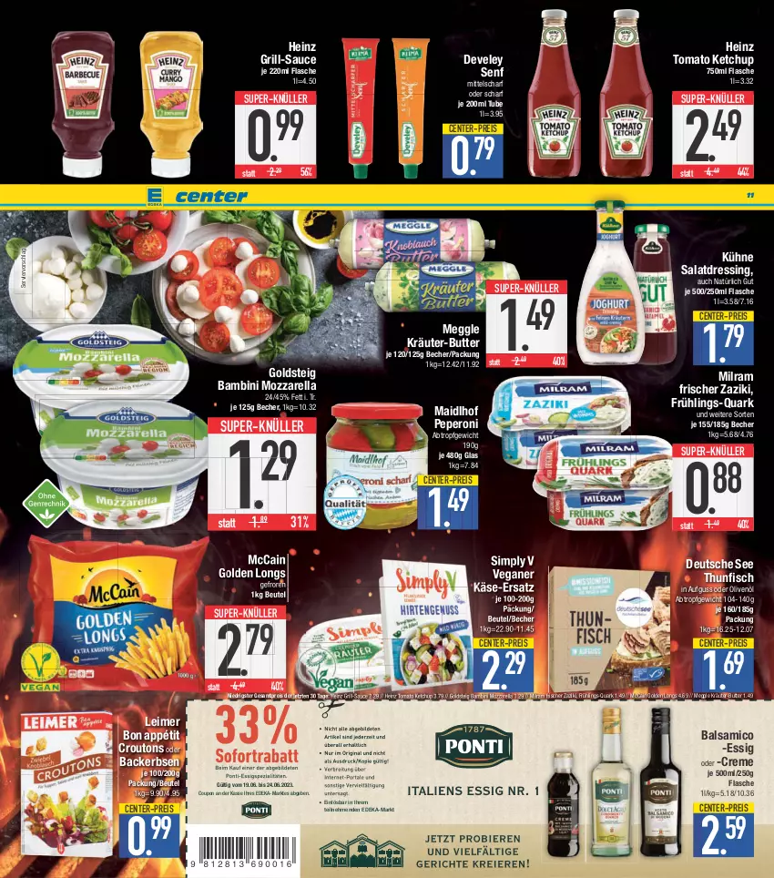 Aktueller Prospekt E Center - Angebote der Woche - von 12.06 bis 17.06.2023 - strona 11 - produkty: balsam, balsamico, Becher, beutel, butter, coupon, creme, croutons, deka, develey, dressing, eimer, eis, ente, erbsen, essig, fisch, flasche, Golden Longs, goldsteig, grill, heinz, Käse, ketchup, kräuter, kräuter-butter, Kühne, leimer, mccain, meggle, milram, mozzarella, olive, oliven, olivenöl, peperoni, Peroni, quark, reis, rel, salat, salatdressing, sauce, senf, sim, super-knüller, thunfisch, Ti, tomato ketchup, zaziki, ZTE