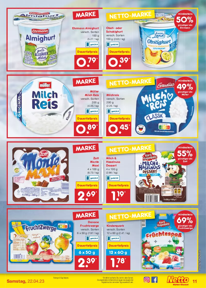 Aktueller Prospekt Netto Marken-Discount - Filial-Angebote - von 17.04 bis 22.04.2023 - strona 11 - produkty: almighur, almighurt, angebot, auer, bestpreis, danone, danone fruchtzwerge, dauertiefpreis, dessert, ehrmann, ehrmann almighurt, eis, frucht, fruchtzwerge, haselnuss, Kinder, milch, milchreis, monte, Müller, nuss, obst, quark, reis, Ti, tiefpreis, zott, Zott Monte, ZTE