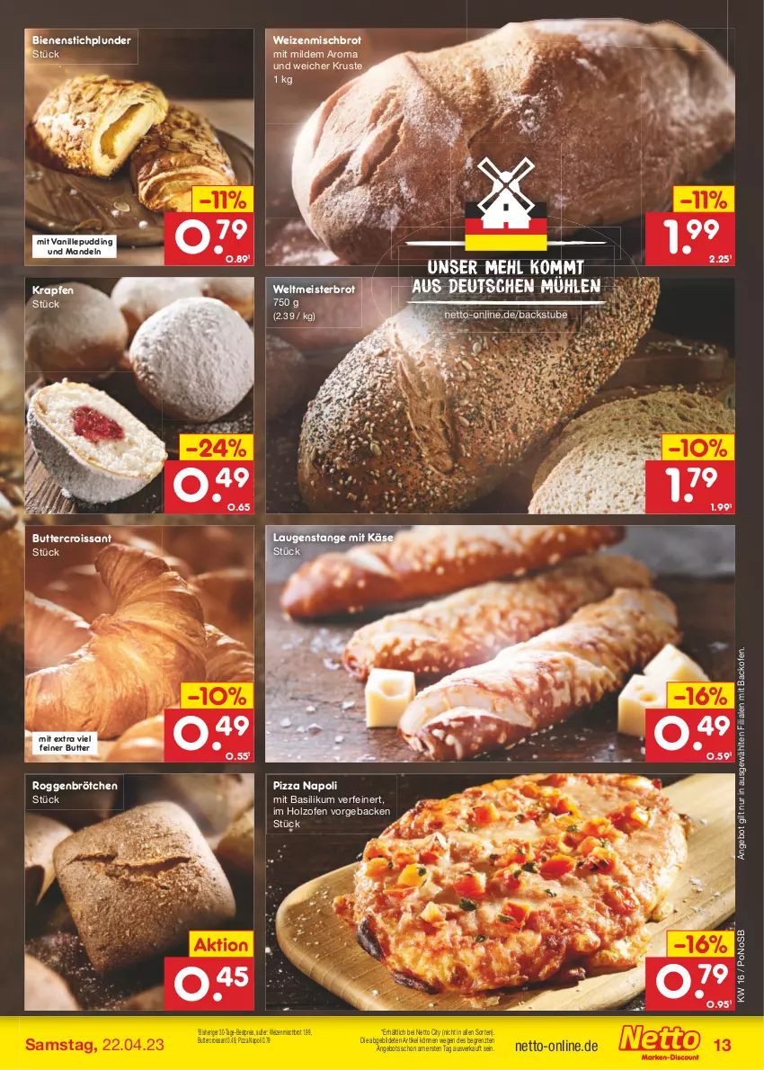 Aktueller Prospekt Netto Marken-Discount - Filial-Angebote - von 17.04 bis 22.04.2023 - strona 13 - produkty: angebot, backofen, basilikum, bestpreis, brot, brötchen, butter, Croissant, eis, geback, Holz, HP, Käse, Laugenstange, mandel, mandeln, mehl, Meister, Ofen, pizza, Plunder, pudding, reis, roggenbrötchen, stube, Ti, vanille, weizenmischbrot, weltmeisterbrot, ZTE