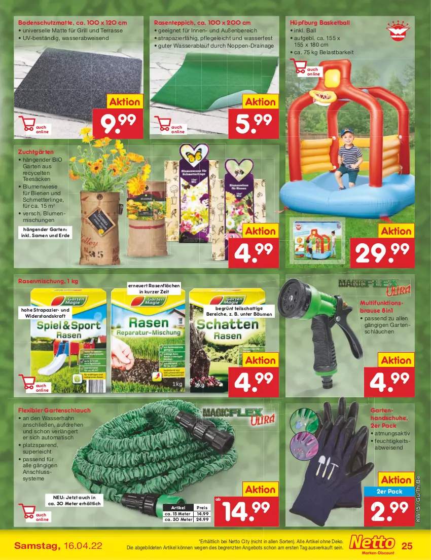 Aktueller Prospekt Netto Marken-Discount - Filial-Angebote - von 11.04 bis 16.04.2022 - strona 25 - produkty: angebot, auto, ball, bio, blume, blumen, brause, eis, elle, ente, erde, Garten, gartenschlauch, grill, handschuhe, Hüpfburg, kraft, Mett, passend für alle, rasen, reis, schlauch, schläuche, Schmetterling, schuhe, senf, tee, teppich, Ti, tisch, wasser, ZTE