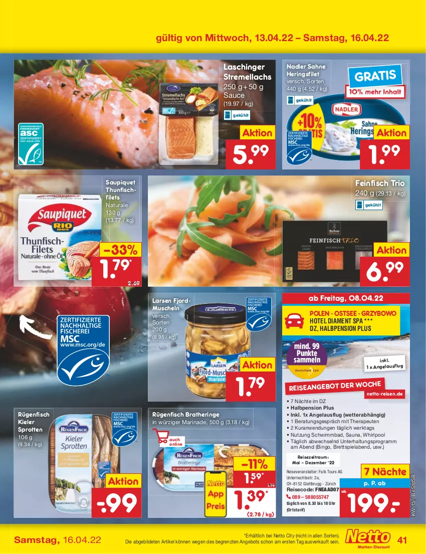 Aktueller Prospekt Netto Marken-Discount - Filial-Angebote - von 11.04 bis 16.04.2022 - strona 41 - produkty: angebot, Bad, bio, Bratheringe, eis, filet, filets, fisch, hering, Herings, lachs, marinade, Muscheln, nadler, natur, natura, pool, reis, reiseveranstalter, ring, rügenfisch, sahne, sauce, saupiquet, Sprotten, thunfisch, Ti, uhr, Whirlpool, ZTE