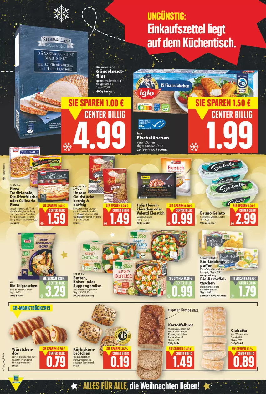 Aktueller Prospekt E Center - Angebote der Woche - von 13.12 bis 18.12.2021 - strona 8 - produkty: auer, Becher, beutel, bio, bio gemüse, brot, brötchen, bruno gelato, butter, ciabatta, coppenrath, culinaria, deka, die ofenfrische, dinkelbrötchen, Dr. Oetker, edeka bio, eier, eis, Elan, filet, fisch, fische, Fischer, fischstäbchen, fleisch, frischkäse, Gänsebrust, Goldstücke, hot dog, Kaiser, kartoffel, Kartoffelbrot, kartoffelpuffer, Käse, ketchup, krakauer, kräuter, kräutern, Kürbis, kürbiskerne, mac, margherita, Meister, nuss, Ofen, pizza, pizza tradizionale, Plunder, Ria, rum, saft, Schere, schwarmstedter, Spezi, suppe, suppen, Tasche, taschen, tee, Ti, tradizionale, tulip, Weizenbrot, weizenbrötchen, weizenmischbrot, würstchen, Yo