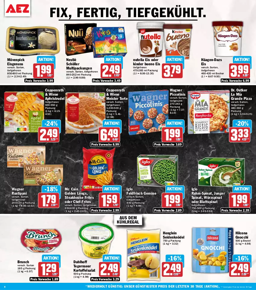 Aktueller Prospekt Aez - Prospekte - von 19.10 bis 24.10.2026 - strona 8 - produkty: apfel, Apfelstrudel, aus dem kühlregal, Becher, beutel, blattspinat, coppenrath, Dr. Oetker, eis, gnocchi, Golden Longs, häagen-dazs, henglein, hilcona, iglo, kartoffel, kartoffelsalat, Kinder, kinder bueno, Knödel, kühlregal, mc cain, Meister, Meister Torte, mövenpick, mövenpick eis, nestlé, nestlé schöller, nuss, nutella, piccolinis, pizza, rahm-spinat, regal, reis, rustipani, salat, Schöller, spinat, steak, Strudel, Tegernseer, Ti, torte, wagner, ZTE