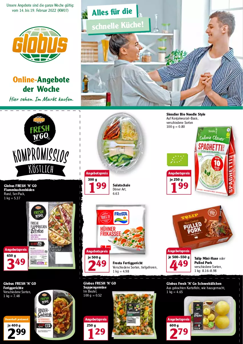 Aktueller Prospekt Globus - Prospekte - von 14.02 bis 19.02.2022 - strona 1 - produkty: angebot, angebote, angebotspreis, auer, axe, beutel, bio, eis, elle, fertiggericht, flammkuchen, frosta, Haxe, kartoffel, kartoffeln, küche, kuchen, lamm, mac, Pulled Pork, reis, salat, Schal, Schale, suppe, suppen, Ti, tulip