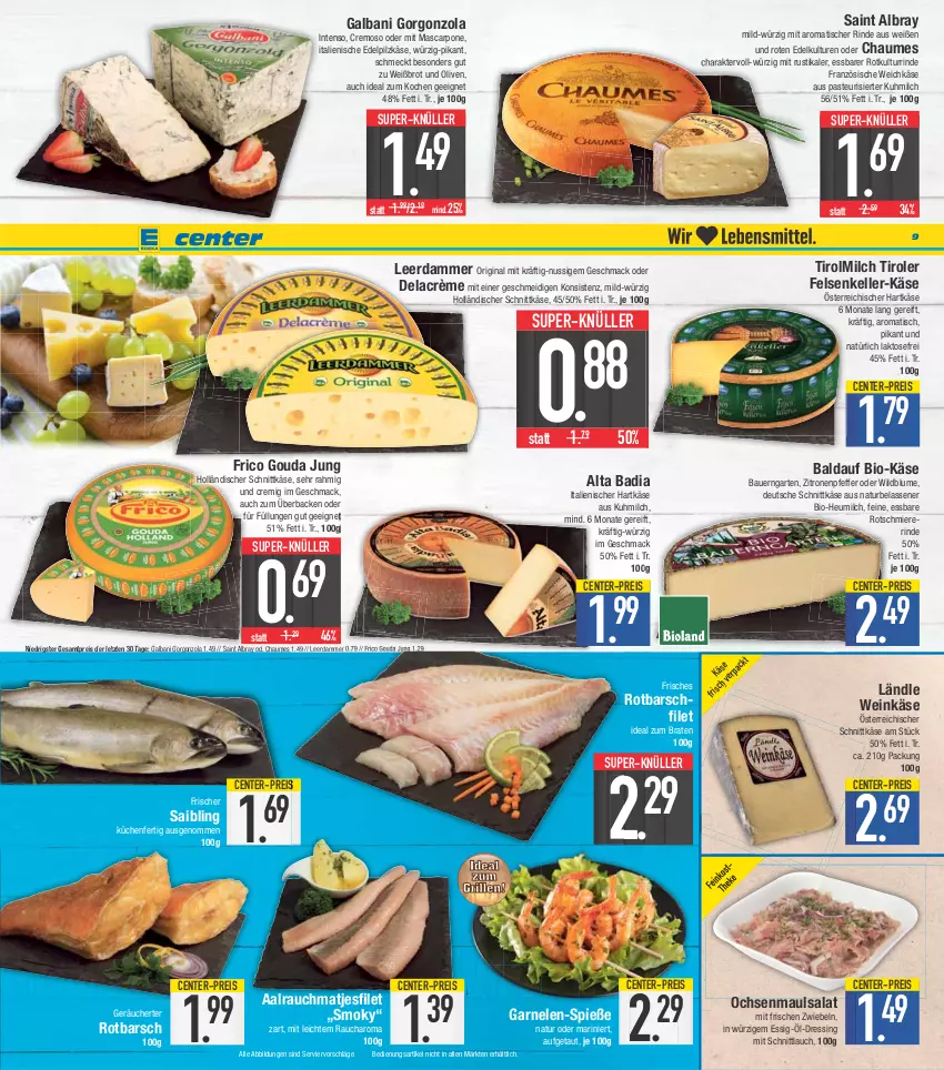 Aktueller Prospekt E Center - Angebote der Woche - von 03.04 bis 08.04.2023 - strona 9 - produkty: albray, auer, Bad, Bau, Bauer, bio, Bio-Käse, blume, braten, brot, chaumes, dressing, eis, elle, ente, essig, filet, frico, galbani, garnelen, Garnelen-Spieße, Garten, gin, gorgonzola, gouda, gouda jung, grill, hartkäse, Heu, heumilch, holländischer schnittkäse, ideal zum braten, ideal zum grillen, intenso, italienischer hartkäse, Käse, küche, Küchen, leerdammer, mac, mascarpone, matjes, Matjesfilet, milch, natur, nuss, olive, oliven, österreichischer schnittkäse, pfeffer, Rauch, reis, rind, Rotbarsch, rotbarschfilet, Saibling, saint albray, salat, schnittkäse, schnittlauch, super-knüller, Ti, tisch, weichkäse, wein, Weinkäse, Wild, zitrone, zitronen, ZTE, zwiebel, zwiebeln