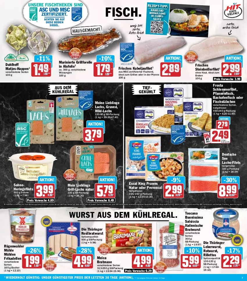 Aktueller Prospekt Hit - Wochenprospekt - von 14.07 bis 19.07.2025 - strona 7 - produkty: aqua, aus dem kühlregal, axe, backofen, Becher, braten, bratmaxe, bratwurst, curry, dell, eis, elle, escal, filet, filets, fisch, fische, Fischer, fischstäbchen, fischtheke, fleisch, forelle, frikadellen, frischfisch, frosta, grill, grill-lachs, hering, Herings, heringsfilets, ideal zum braten, ideal zum grillen, kabeljaufilet, kühlregal, lachs, leberwurst, matjes, medaillons, meica, natur, Ofen, pfanne, pfannen, prawns, regal, reis, rel, ring, rostbratwurst, Rotwurst, rügenwalder, rügenwalder mühle, sahne, salsiccia, sauce, Schal, Schale, Schere, schlemmerfilet, sim, spitzenqualität, Steinbeißer, Steinbeißerfilet, thüringer rostbratwurst, Ti, Wild, wurst, ZTE