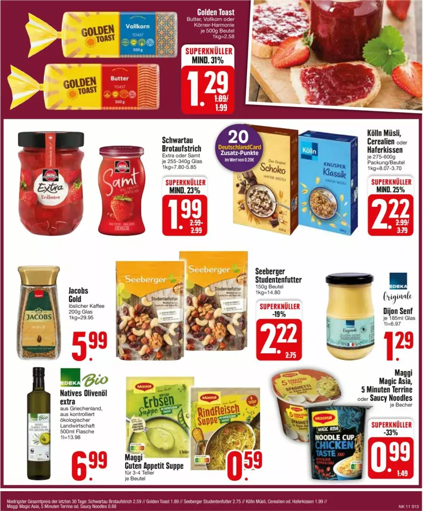 Aktueller Prospekt Edeka - Prospekte - von 11.03 bis 16.03.2024 - strona 13 - produkty: aufstrich, Berger, beutel, brot, brotaufstrich, cerealien, Dijon Senf, elle, ente, flasche, gin, hafer, Heu, jacobs, kaffee, kissen, kölln, löslicher kaffee, maggi, müsli, natives olivenöl, olive, oliven, olivenöl, Ria, seeberger, senf, studentenfutter, suppe, teller, terrine, Ti, trolli