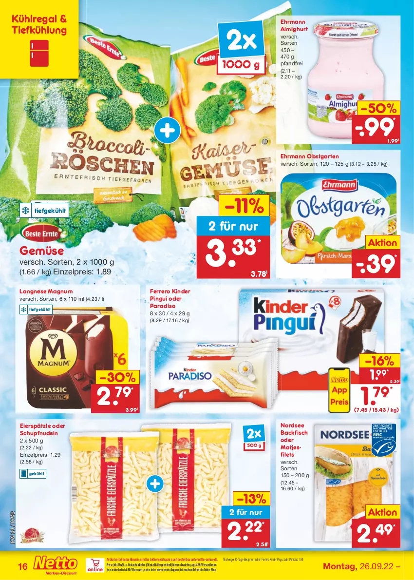 Aktueller Prospekt Netto Marken-Discount - Filial-Angebote - von 26.09 bis 01.10.2022 - strona 16 - produkty: almighur, almighurt, backfisch, bestpreis, ehrmann, ehrmann almighurt, eier, eierspätzle, eis, ferrero, filet, filets, fisch, Garten, Kinder, kinder pingui, kühlregal, langnese, magnum, matjes, Matjesfilet, matjesfilets, ndk, Nordsee, nudel, nudeln, obst, obstgarten, pingui, regal, reis, Ti, versandkostenfrei