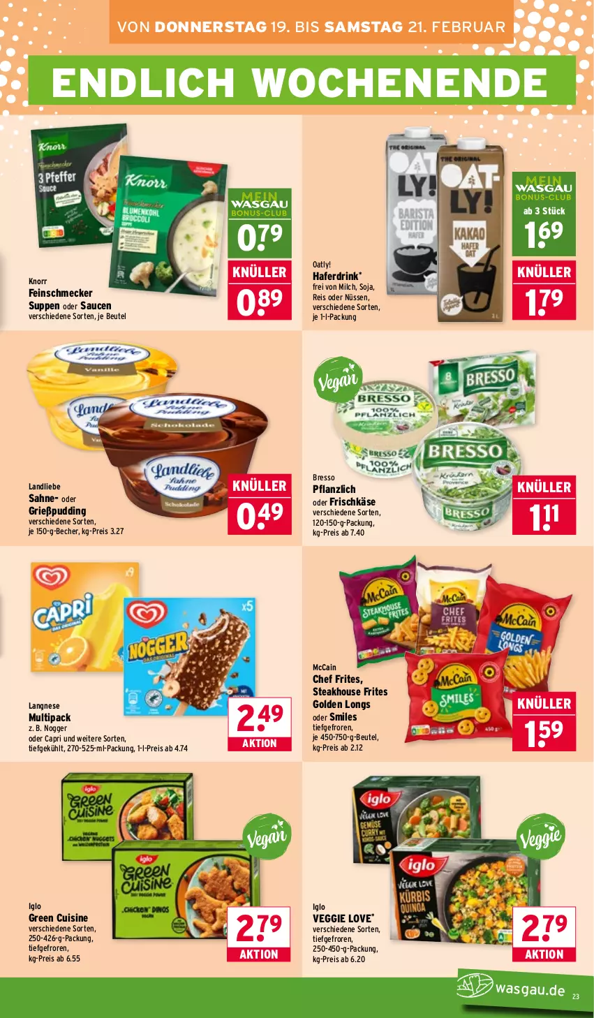Aktueller Prospekt Wasgau - von 16.02 bis 21.02.2026 - strona 23 - produkty: Becher, beutel, bresso, Cap, drink, eis, feinschmecker, frischkäse, Golden Longs, Grießpudding, hafer, Haferdrink, iglo, Käse, knorr, landliebe, langnese, mccain, milch, nogger, pudding, reis, sahne, sauce, saucen, soja, steak, suppe, suppen, Ti, veggie, Veggie Love