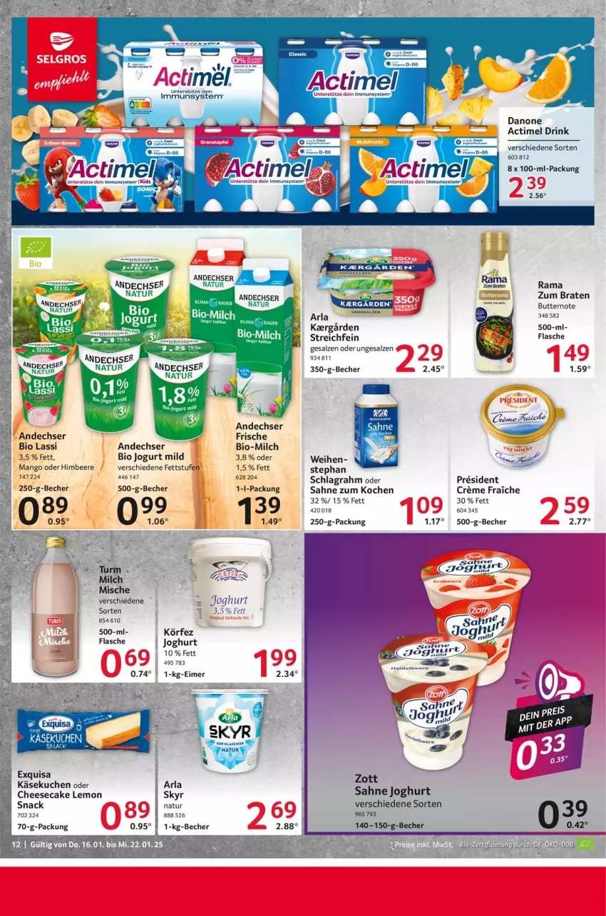 Aktueller Prospekt Selgros - Food - von 16.01 bis 22.01.2025 - strona 12 - produkty: actimel, actimel drink, andechser natur, arla, Becher, beere, bio, braten, butter, cheesecake, danone, danone actimel drink, drink, eimer, exquisa, flasche, himbeer, himbeere, joghur, joghurt, jogurt, Käse, käsekuchen, kuchen, mango, milch, natur, rama, sahne, salz, schlagrahm, Skyr, snack, tee, Ti