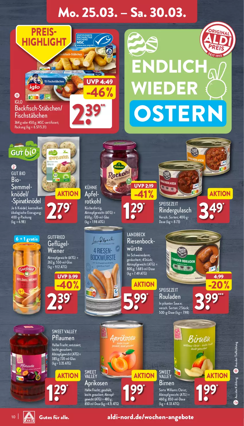 Aktueller Prospekt Aldi Nord - Von Montag - von 25.03 bis 30.03.2024 - strona 10 - produkty: aldi, angebot, angebote, apfel, aprikose, aprikosen, aus der tiefkühlung, backfisch, bio, Birnen, eis, fisch, fischstäbchen, frucht, Geflügel, gulasch, gutfried, iglo, Knödel, küche, Küchen, Kühne, pflaume, pflaumen, reis, rind, rinder, rindergulasch, rotkohl, rouladen, sauce, schwein, schweine, Semmel, spinat, Ti, trolli, wein, weine, wiener, zucker