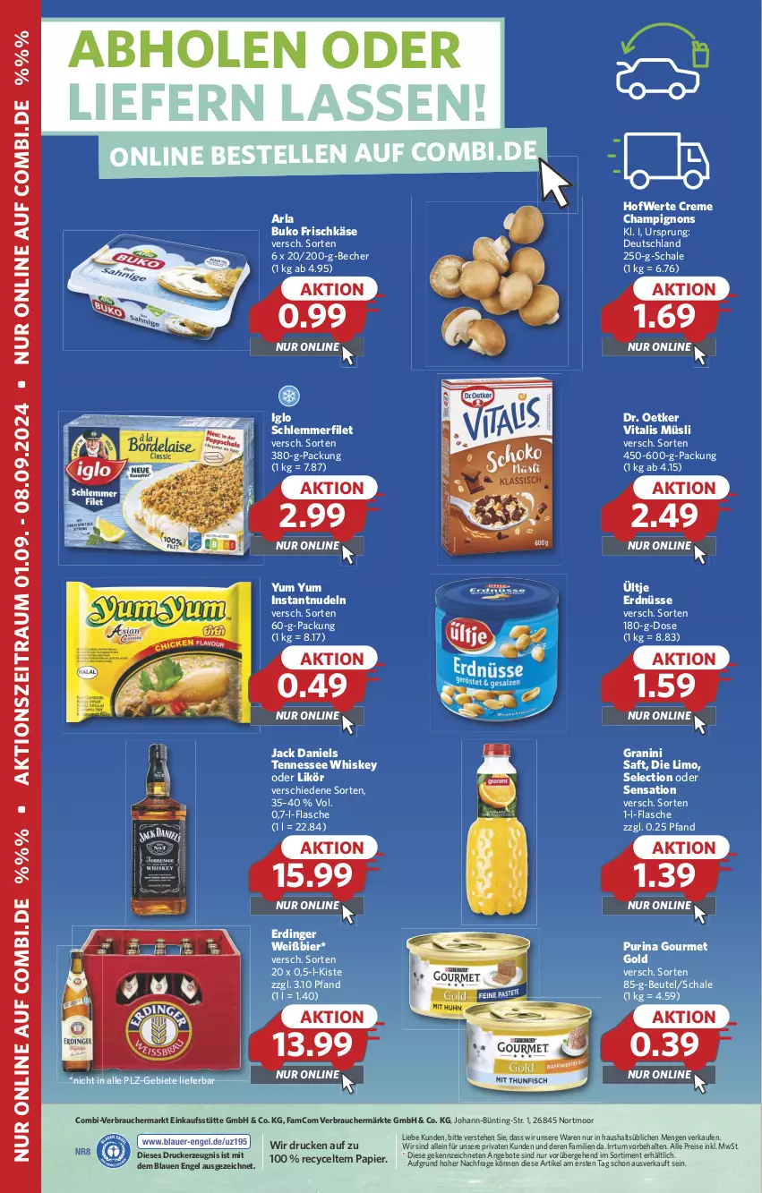 Aktueller Prospekt Combi - Prospekte - von 01.09 bis 08.09.2024 - strona 2 - produkty: angebot, angebote, arla, arla buko, Becher, beutel, bier, Buko, champignon, champignons, creme, Dr. Oetker, drucker, eis, elle, Engel, erdinger, erdnüsse, filet, flasche, frischkäse, gourmet gold, granini, iglo, jack daniel, jack daniels, Käse, kerze, likör, limo, müsli, nudel, nudeln, papier, purina, Rauch, reis, saft, Schal, Schale, schlemmerfilet, tennessee whiskey, Ti, ültje, ültje erdnüsse, vita, vitalis, vitalis müsli, whiskey, Yum Yum