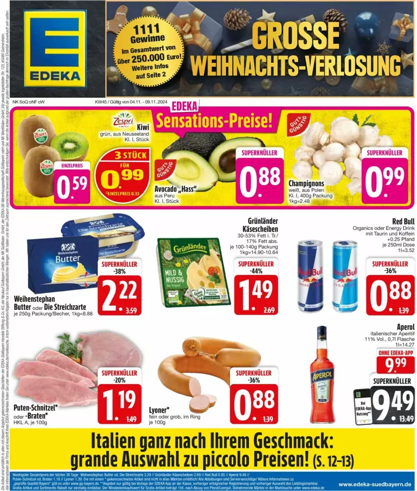 Aktueller Prospekt Edeka - Prospekte - von 04.11 bis 09.11.2024 - strona 1 - produkty: aperitif, aperol, avocado, Becher, braten, butter, champignon, champignons, deka, drink, eis, Elan, energy drink, flasche, grünländer, Käse, käsescheiben, kiwi, lyoner, mac, pute, red bull, reis, ring, schnitzel, Streichzart, Ti, weihenstephan, Yo