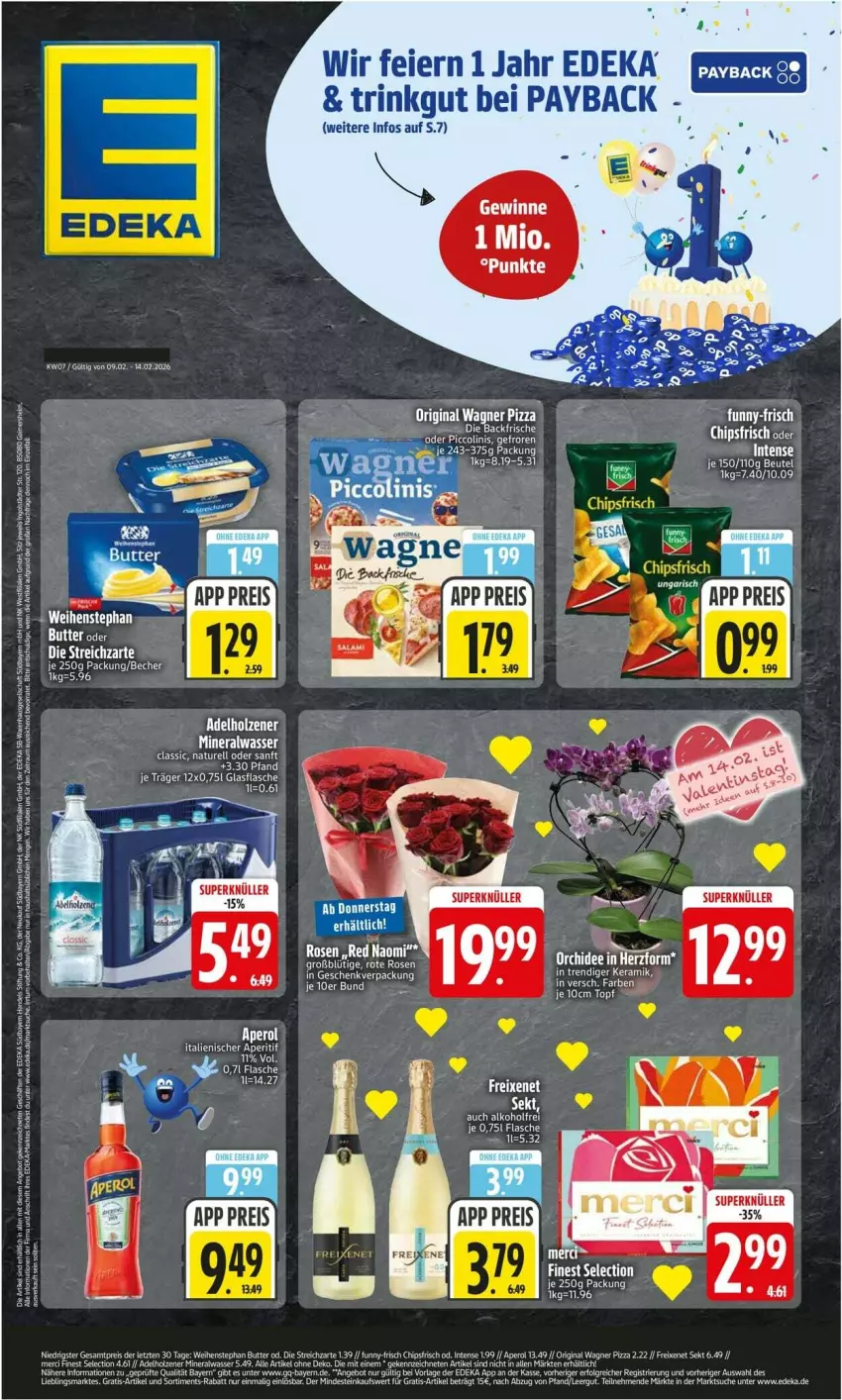 Aktueller Prospekt Edeka - Prospekte - von 09.02 bis 14.02.2026 - strona 1 - produkty: alkohol, Alwa, angebot, aperol, Becher, bett, butter, chips, chipsfrisch, deka, eier, eis, elle, felgen, flasche, freixenet, gin, glasflasche, LG, mineralwasser, natur, original wagner, pizza, regal, reis, rel, rosen, sekt, Streichzart, tee, Ti, topf, wagner, wasser, weihenstephan, ZTE
