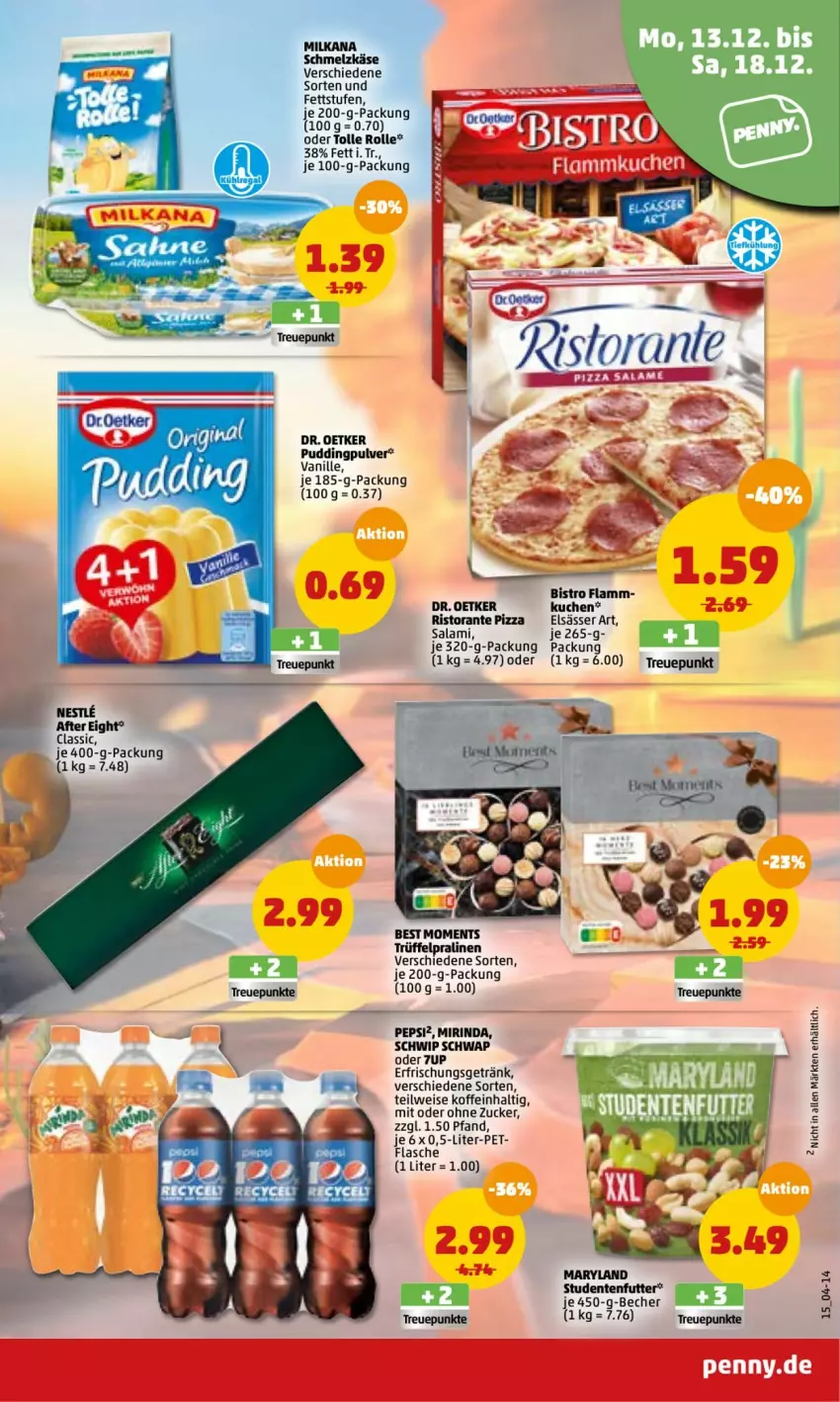 Aktueller Prospekt Penny - Prospekte - von 13.12 bis 18.12.2021 - strona 15 - produkty: 7UP, after eight, Becher, Dr. Oetker, eis, elsässer art, ente, erfrischungsgetränk, flasche, getränk, Käse, kuchen, lamm, milka, milkana, Mirinda, pepsi, pizza, pralinen, pudding, rind, ristorante, ristorante pizza, salami, Schmelzkäse, Schwip Schwap, studentenfutter, Ti, Trüffel, vanille, zucker