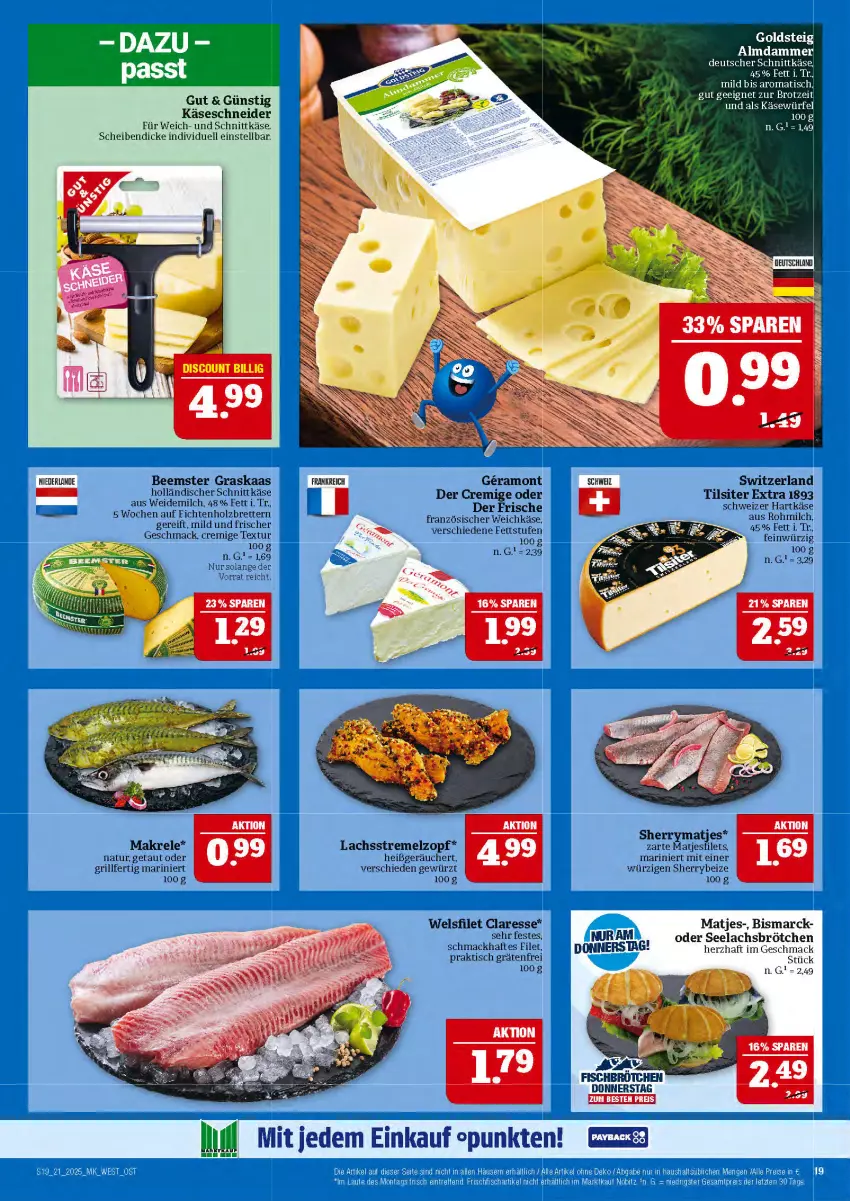 Aktueller Prospekt Marktkauf - Prospekt - von 18.05 bis 24.05.2025 - strona 19 - produkty: Beemster, bismarck, brot, brötchen, deutscher schnittkäse, filet, filets, französischer weichkäse, gewürz, goldsteig, grill, hartkäse, holländischer schnittkäse, Holz, Käse, lachs, mac, Makrele, matjes, Matjesfilet, matjesfilets, milch, natur, rel, schnittkäse, schweizer hartkäse, Ti, Tilsiter, tisch, weichkäse, weidemilch, Wels, würfel
