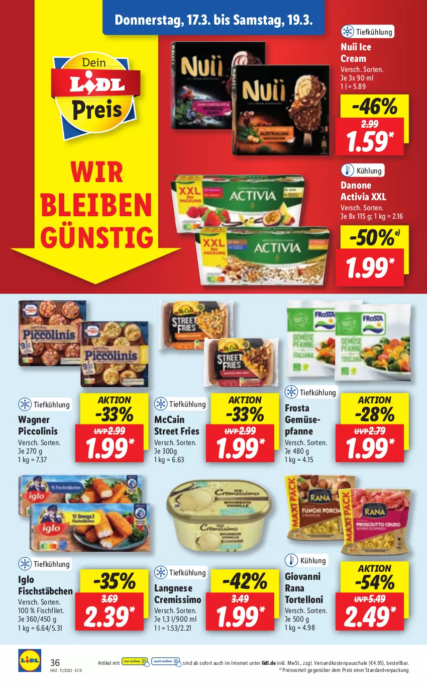 Aktueller Prospekt Lidl - Aktionsprospekt - von 14.03 bis 19.03.2022 - strona 36 - produkty: activia, cremissimo, danone, danone activia, eis, filet, fisch, fischstäbchen, frosta, giovanni rana, iglo, langnese, langnese cremissimo, mccain, ndk, nuii, pfanne, piccolinis, preisvorteil, Rana, reis, Schal, Schale, sim, Ti, torte, tortelloni, wagner