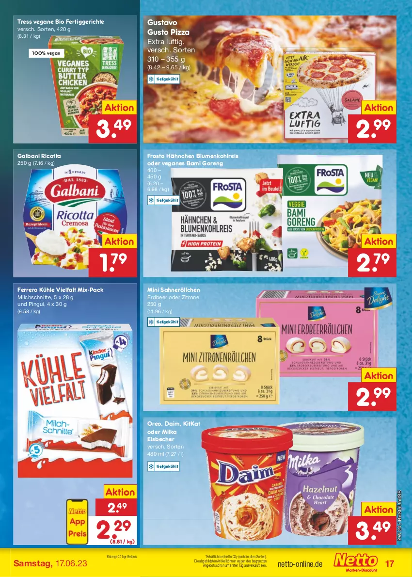 Aktueller Prospekt Netto Marken-Discount - Filial-Angebote - von 12.06 bis 17.06.2023 - strona 17 - produkty: angebot, Becher, bestpreis, bio, blume, blumen, blumenkohl, daim, eis, eisbecher, ferrero, fertiggericht, fertiggerichte, frosta, galbani, kitkat, milch, Milchschnitte, milka, oreo, pingui, pizza, reis, ricotta, sahne, Ti, zitrone, ZTE