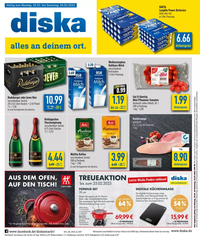 Aktueller Prospekt Diska - Prospekte - von 20.02 bis 25.02.2023 - strona 1 - produkty: aktionspreis, angebot, angebote, batterie, batterien, Berger, bier, Brennpaste, deka, eis, flasche, fleisch, Fondue, gabel, gefu, haltbare milch, jever, kaffee, Käse, küche, Küchen, kuchen, Küchenwaage, longlife, melitta, milch, mumm, nuss, pflaume, pflaumen, Pflaumen-Tomaten, radeberger, reis, rind, rinder, Rinderzunge, ring, rotkäppchen, rum, schoko, schokolade, schokoladen, Ti, tisch, tomate, tomaten, topf, varta, Waage, weihenstephan, ZTE