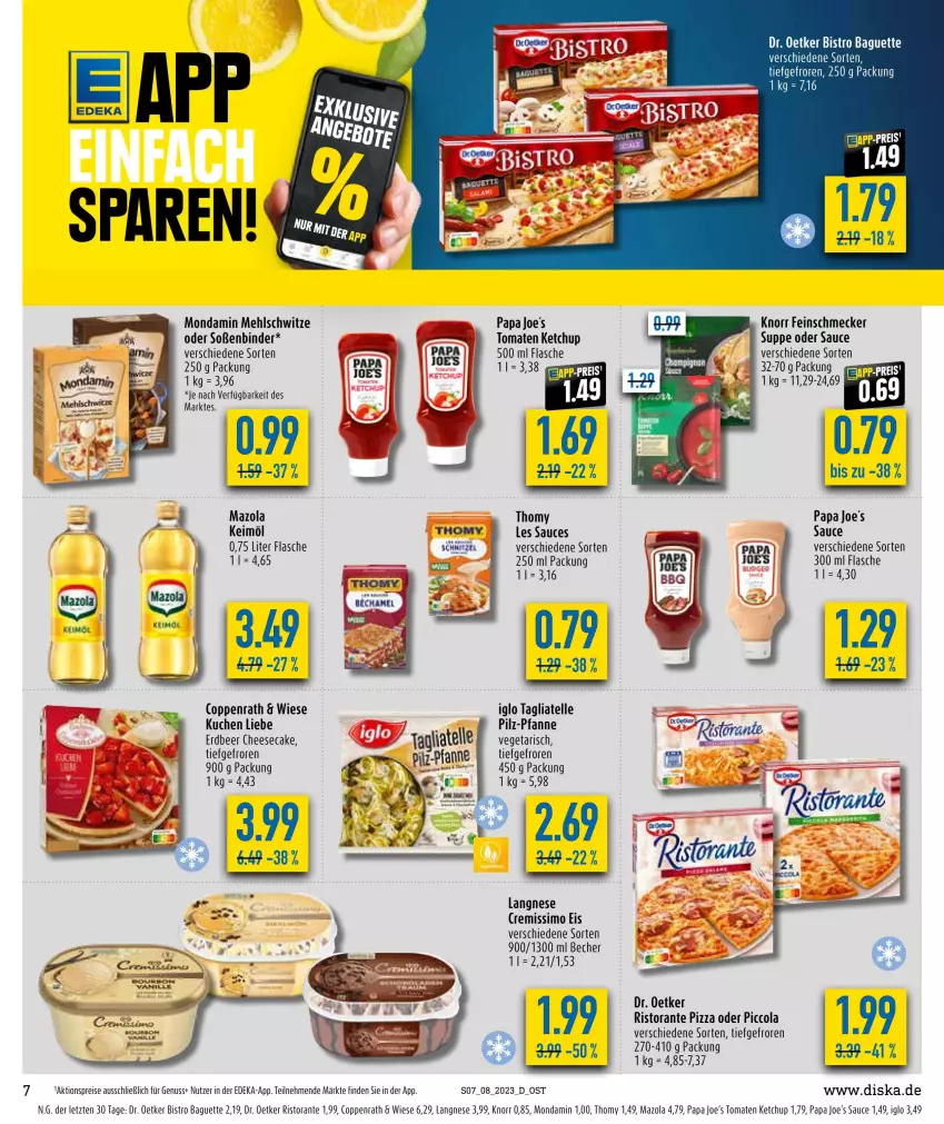 Aktueller Prospekt Diska - Prospekte - von 20.02 bis 25.02.2023 - strona 7 - produkty: aktionspreis, baguette, Becher, Bistro Baguette, cheesecake, cola, coppenrath, cremissimo, deka, Dr. Oetker, eis, elle, feinschmecker, flasche, iglo, keimöl, ketchup, knorr, kuchen, langnese, langnese cremissimo, mazola, mehl, mondamin, nuss, pfanne, pizza, reis, ristorante, ristorante pizza, sauce, sim, Soße, suppe, tagliatelle, thomy, thomy les sauces, Ti, tomate, tomaten, tomaten ketchup, Vegeta, ZTE