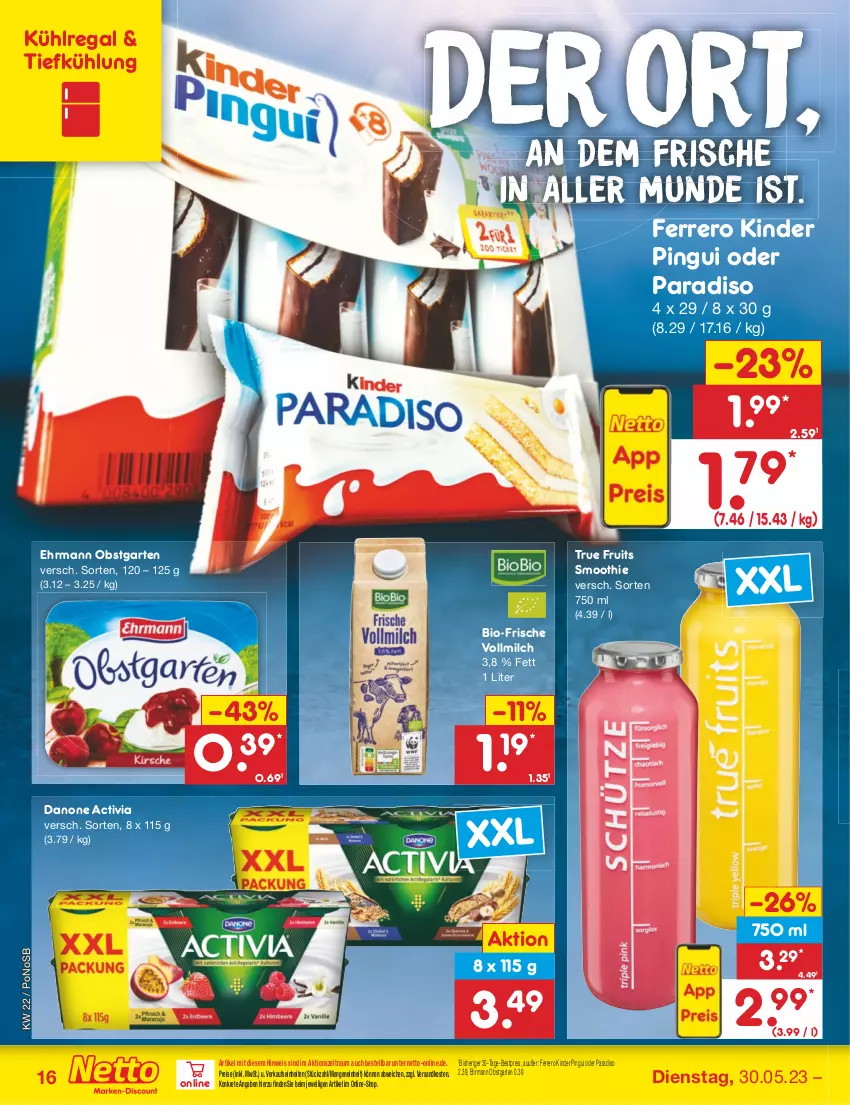 Aktueller Prospekt Netto Marken-Discount - Filial-Angebote - von 30.05 bis 03.06.2023 - strona 16 - produkty: activia, bestpreis, bio, danone, danone activia, ehrmann, eis, ferrero, Garten, Kinder, kinder pingui, kühlregal, milch, ndk, obst, obstgarten, pingui, regal, reis, smoothie, Ti, true fruits, vollmilch