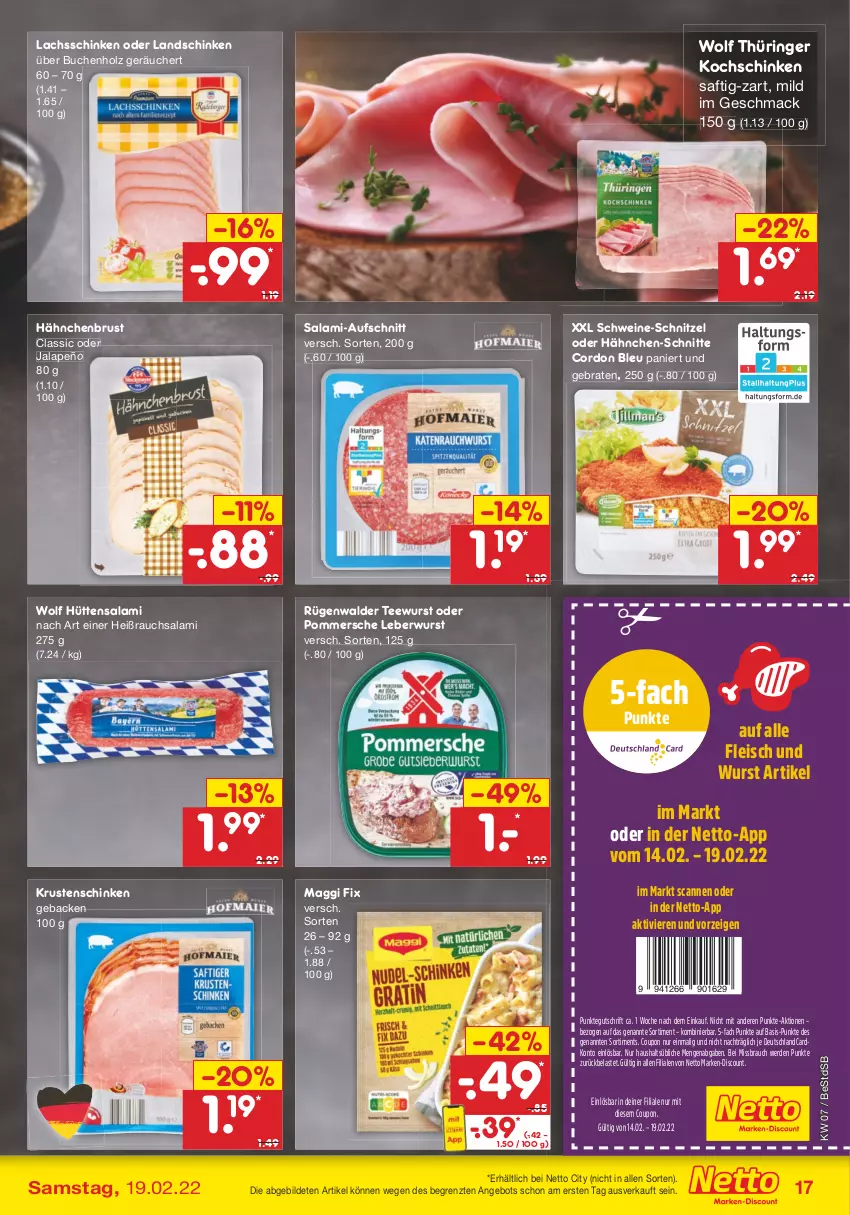 Aktueller Prospekt Netto Marken-Discount - Filial-Angebote - von 14.02 bis 19.02.2022 - strona 17 - produkty: angebot, aufschnitt, braten, buch, cordon bleu, coupon, deutschlandcard, discount, eis, erde, fleisch, geback, hähnchenbrust, Holz, jalapeño, kochschinken, Krustenschinken, lachs, lachsschinken, landschinken, leberwurst, mac, maggi, maggi fix, marken-discount, Pommersche, Rauch, ring, rügenwalder, saft, salami, schinken, schnitzel, schwein, schweine, schweine-schnitzel, tee, teewurst, Ti, wein, weine, wurst, ZTE