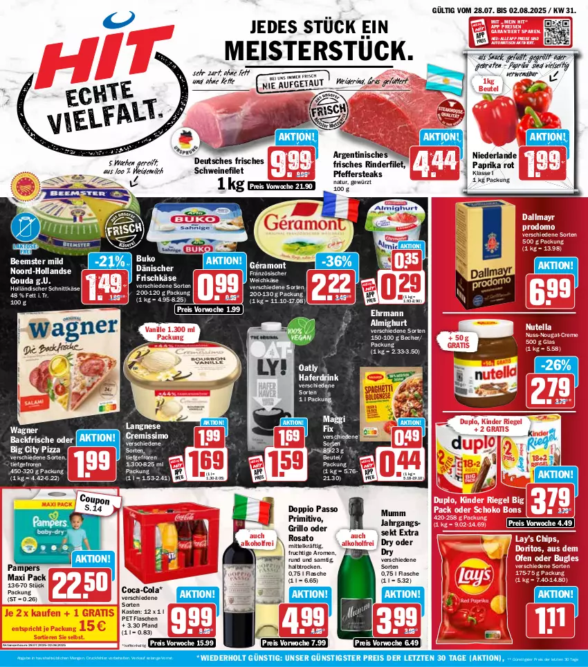 Aktueller Prospekt Hit - Wochenprospekt - von 28.07 bis 02.08.2025 - strona 1 - produkty: alkohol, almighur, almighurt, auto, Becher, Beemster, beutel, braten, bugles, Buko, chips, coca-cola, cola, coupon, creme, cremissimo, dallmayr, dallmayr prodomo, doppio passo, Doritos, drink, duplo, ehrmann, ehrmann almighurt, eis, filet, flasche, französischer weichkäse, frischkäse, frucht, géramont, gewürz, gouda, grill, grillo, hafer, Haferdrink, holländischer schnittkäse, jahrgangssekt, Käse, Kette, Kinder, kinder riegel, langnese, langnese cremissimo, maggi, maggi fix, Meister, milch, mumm, natur, nuss, nuss-nougat-creme, nutella, Ofen, pampers, paprika, paprika rot, passo, pfeffer, pizza, primitivo, prodomo, reis, riegel, rind, rinder, rinderfilet, rosato, rwe, schnittkäse, schoko, schwein, schweine, schweinefilet, sekt, sim, snack, steak, steaks, Ti, Tiere, tisch, vanille, wagner, weichkäse, weidemilch, wein, weine, ZTE
