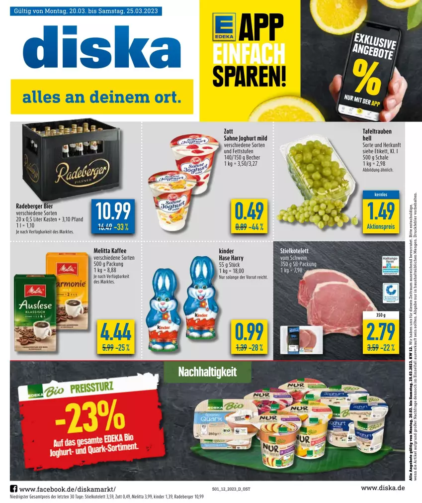 Aktueller Prospekt Diska - Prospekte - von 20.03 bis 25.03.2023 - strona 1 - produkty: angebot, angebote, Becher, Berger, bier, eis, joghur, joghurt, joghurt mild, kaffee, Kinder, kotelett, melitta, radeberger, reis, sahne, sahne joghurt, Schal, Schale, schwein, tafeltrauben, Ti, trauben, wein, zott, ZTE