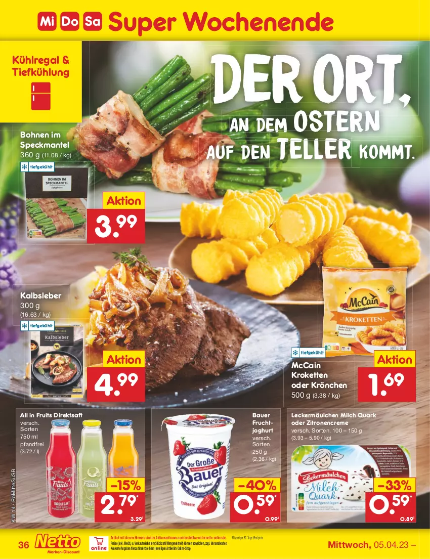 Aktueller Prospekt Netto Marken-Discount - Filial-Angebote - von 03.04 bis 08.04.2023 - strona 36 - produkty: auer, Bau, Bauer, bestpreis, bohne, bohnen, creme, direktsaft, eis, elle, frucht, fruchtjoghurt, joghur, joghurt, Kalbsleber, Kette, Kroketten, kühlregal, leckermäulchen, Mantel, mccain, milch, ndk, quark, regal, reis, saft, Speck, teller, Ti, usb, zitrone, zitronen