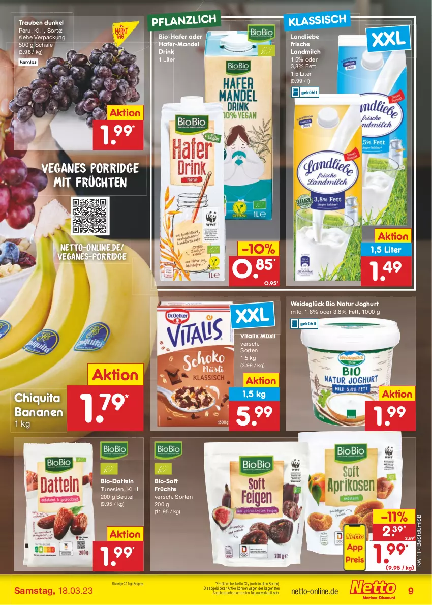 Aktueller Prospekt Netto Marken-Discount - Filial-Angebote - von 13.03 bis 18.03.2023 - strona 9 - produkty: angebot, banane, bananen, bestpreis, beutel, bio, chiquita, Datteln, drink, eis, früchte, früchten, hafer, joghur, joghurt, joghurt mild, landliebe, landmilch, mandel, milch, müsli, natur, porridge, reis, rezept, Schal, Schale, Ti, trauben, vita, vitalis, vitalis müsli, ZTE