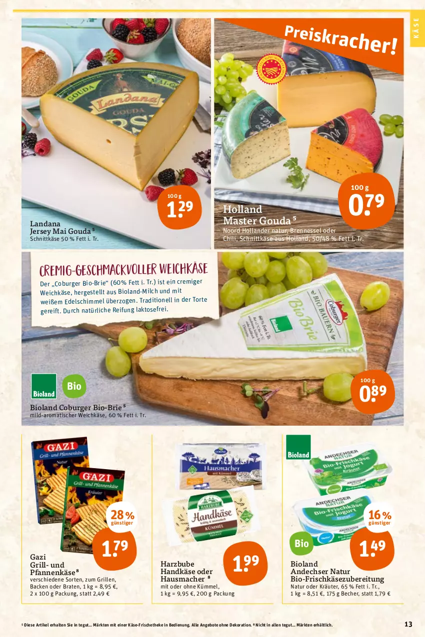 Aktueller Prospekt Tegut - Angebote der Woche - von 08.08 bis 13.08.2022 - strona 13 - produkty: andechser natur, angebot, angebote, Becher, bio, bioland, braten, brie, burger, chili, dekoration, frischkäse, frischkäsezubereitung, gouda, grill, Hausmacher, Käse, kräuter, mac, milch, natur, ndk, oder kräuter, pfanne, pfannen, pfannenkäse, schnittkäse, Ti, tisch, torte, und pfanne, weichkäse, ZTE