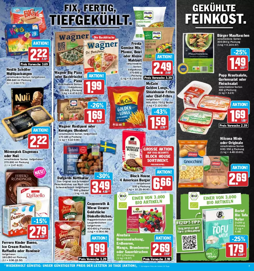 Aktueller Prospekt Hit - Prospekte - von 02.05 bis 06.05.2023 - strona 7 - produkty: auer, beere, beeren, beutel, bio, brombeere, brombeeren, brot, brötchen, burger, coppenrath, dinkelbrötchen, eis, elle, erdbeere, erdbeeren, feinkost, ferrero, fleisch, Fleischbällchen, fleischsalat, frosta, Gemüse Mix, gin, Golden Longs, Goldstücke, gurke, gurken, gurkensalat, hilcona, Kinder, kinder bueno, kirsch, kirsche, kirschen, Köttbullar, Kraut, krautsalat, leine, mango, maultaschen, mccain, mövenpick, mövenpick eis, natur, natura, nestlé, nestlé schöller, nuii, nuss, Ofen, pfanne, pizza, Popp, raffaello, reis, rind, roggenbrötchen, rustipani, salat, salate, sauerkirschen, Schöller, schwein, schweine, schweinefleisch, steak, tagliatelle, Tasche, taschen, Ti, Tofu, wagner, wein, weine, ZTE