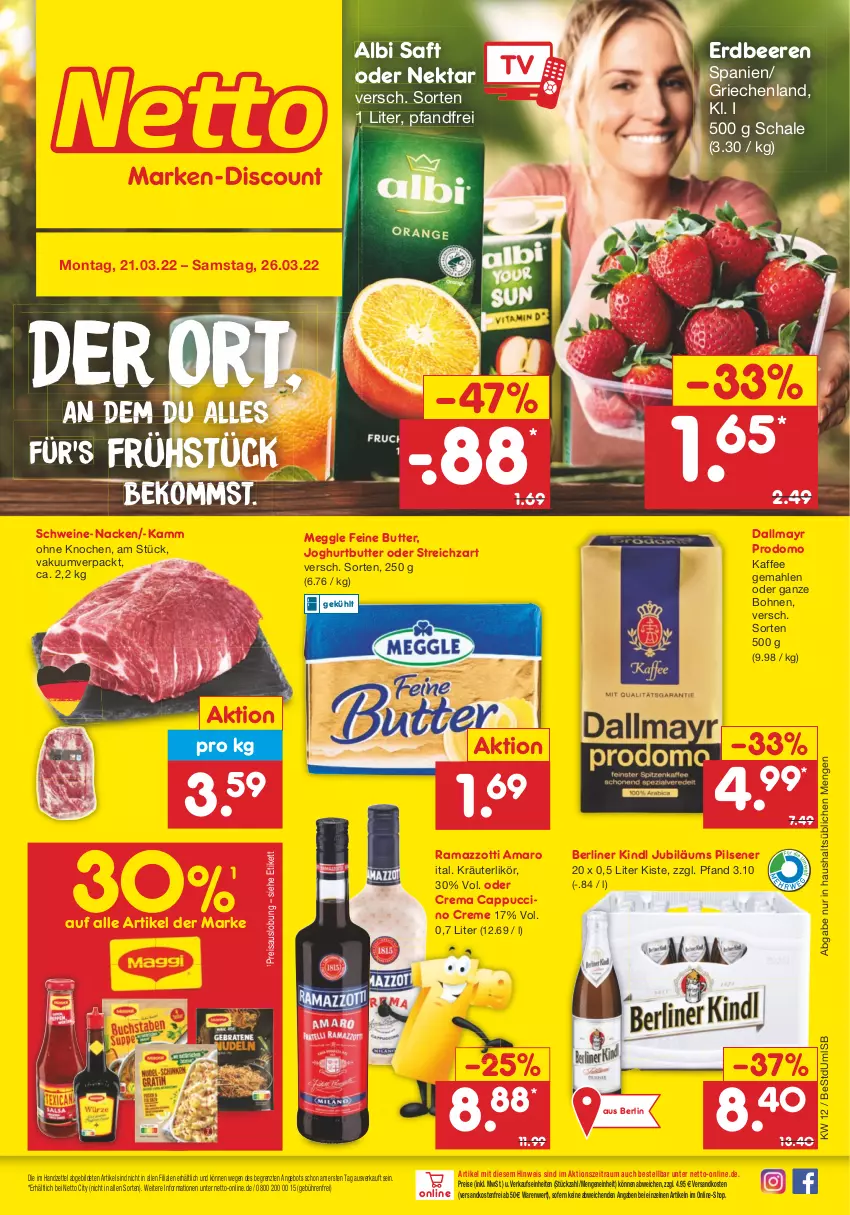 Aktueller Prospekt Netto Marken-Discount - Filial-Angebote - von 21.03 bis 26.03.2022 - strona 1 - produkty: amaro, angebot, beere, beeren, beko, berliner, berliner kindl, bohne, bohnen, butter, Cap, cappuccino, cin, creme, dallmayr, dallmayr prodomo, eis, erdbeere, erdbeeren, joghur, joghurt, Jubiläums, kaffee, kräuter, kräuterlikör, likör, maggi, meggle, ndk, Nektar, pils, pilsener, prodomo, rama, ramazzott, ramazzotti, reis, saft, Schal, Schale, schwein, schweine, Streichzart, Ti, versandkostenfrei, wein, weine, zott, ZTE