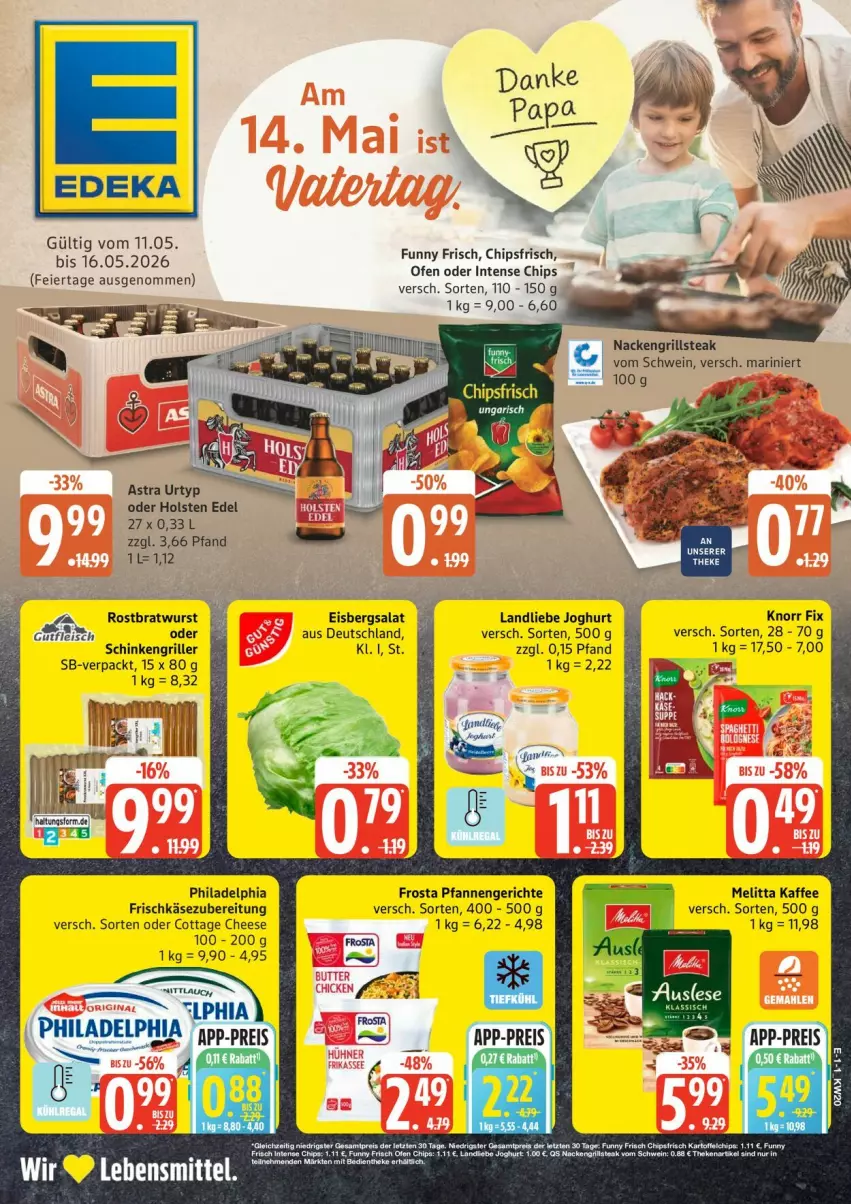 Aktueller Prospekt Edeka - Prospekte - von 11.05 bis 16.05.2026 - strona 1 - produkty: Astra, bratwurst, chips, chipsfrisch, deka, eier, eis, eisbergsalat, fleisch, frischkäse, frischkäsezubereitung, frosta, Funny Frisch, grill, gutfleisch, holsten, joghur, joghurt, kaffee, Käse, knorr, knorr fix, landliebe, landliebe joghurt, lebensmittel, melitta, Ofen, pfanne, pfannen, philadelphia, reis, rostbratwurst, salat, schinken, Schinkengriller, schwein, steak, tee, Ti, urtyp, wein, wurst, ZTE