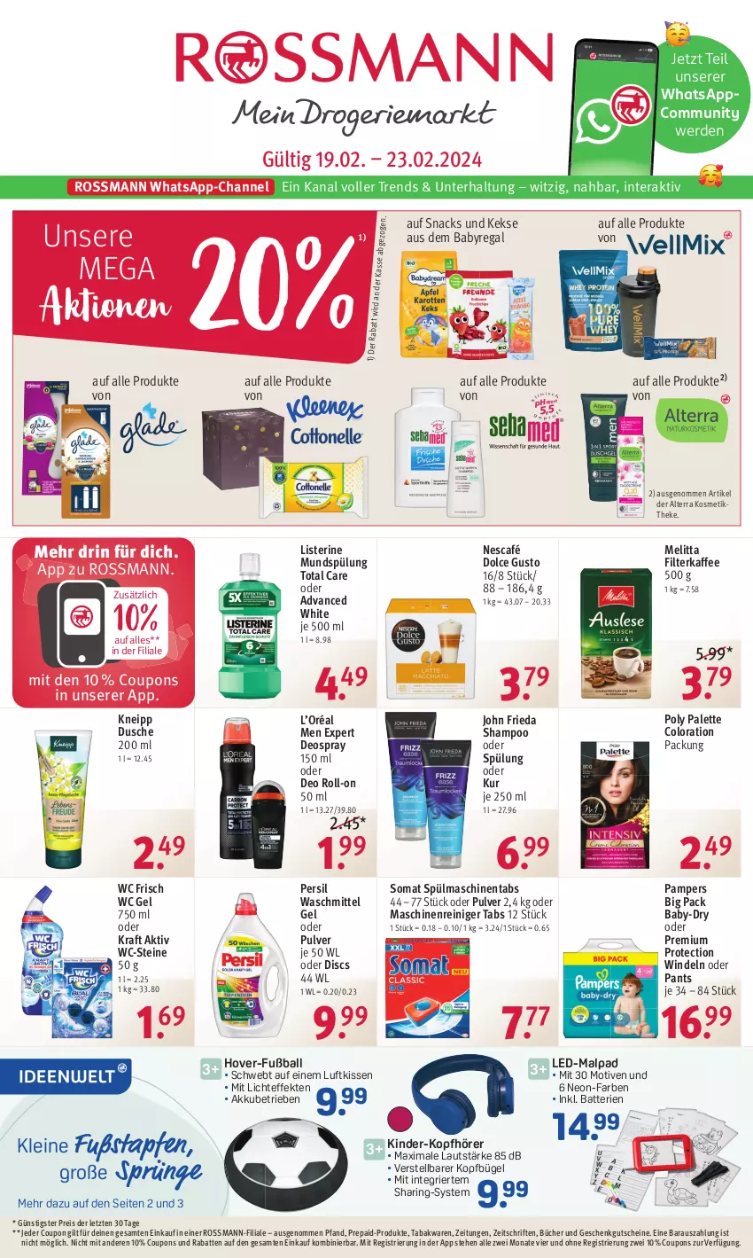 Aktueller Prospekt Rossmann - Prospekte - von 19.02 bis 23.02.2024 - strona 1 - produkty: akku, alterra, angebot, angebote, baby-dry, ball, batterie, batterien, bügel, coupon, coupons, decke, deo, deo roll-on, deospray, deospray 150 ml, dolce gusto, dusche, eis, erde, filterkaffee, Fußball, gutschein, gutscheine, kaffee, keks, kekse, Kinder, kissen, kneipp, kopfhörer, kosmetik, kraft, leine, listerine, maschinenreiniger, melitta, mundspülung, Nescafé, oder deo roll-on, Palette, pampers, Pants, persil, persil waschmittel, regal, reiniger, reis, ring, roll-on, shampoo, shampoo oder spülung, snack, snacks, somat, spülmaschinen, spülmaschinentabs, spülung, Ti, total care, waschmittel, wc frisch, WC-Steine, windeln, windeln oder pants, ZTE