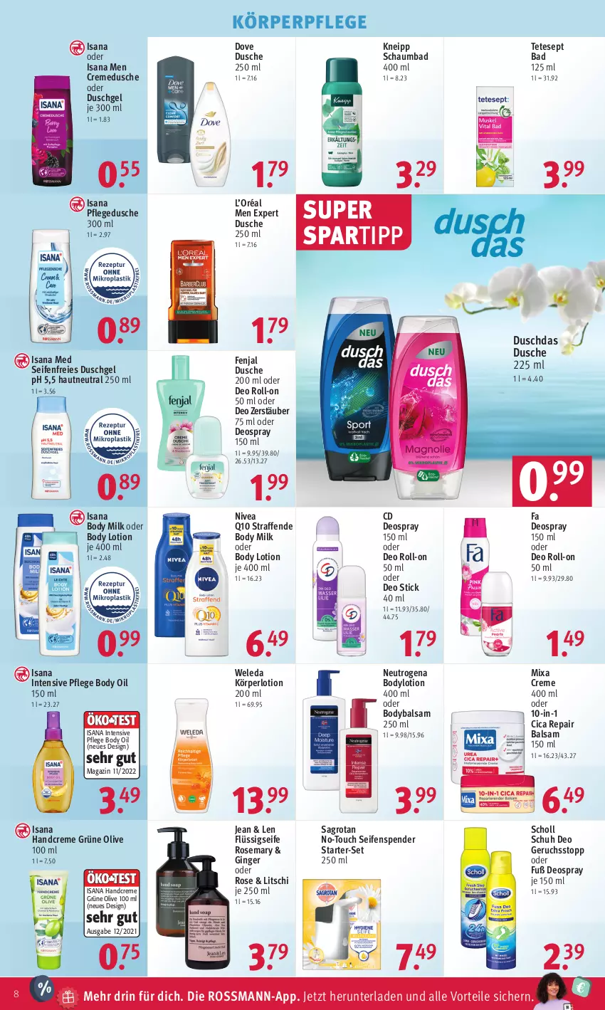 Aktueller Prospekt Rossmann - Prospekte - von 19.02 bis 23.02.2024 - strona 8 - produkty: Bad, balsam, body, body lotion, body milk, bodylotion, creme, cremedusche, deo, deo roll-on, deospray, deospray 150 ml, dove, duschdas, dusche, duschgel, flüssigseife, gin, ginger, handcreme, isana, kneipp, Körperlotion, körperpflege, Lotion, magazin, Mixa, neutrogena, nivea, oder deo roll-on, oder deospray, olive, pflegedusche, Q10, roll-on, sagrotan, sana, schaumbad, scholl, Seife, seifenspender, spartipp, Ti, weleda