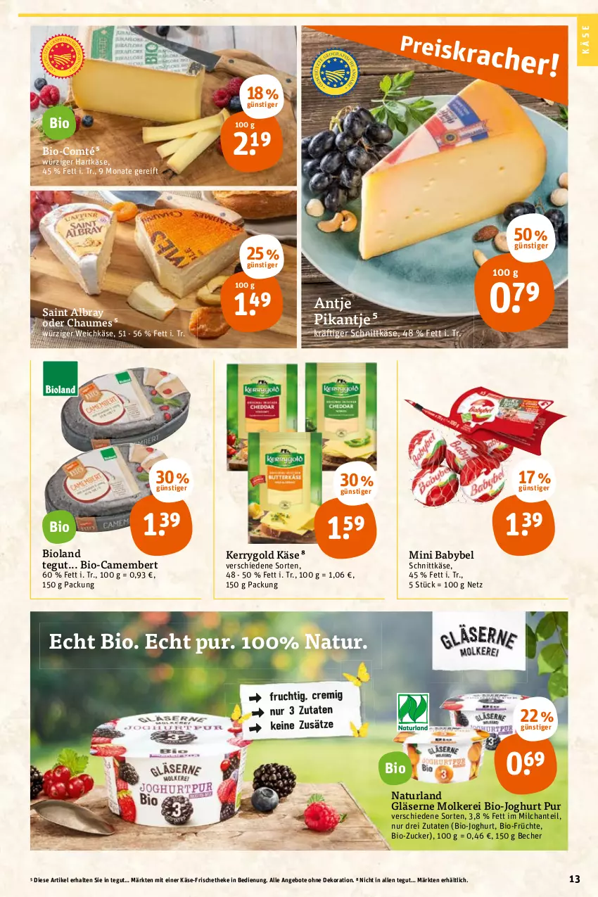 Aktueller Prospekt Tegut - Angebote der Woche - von 14.03 bis 19.03.2022 - strona 13 - produkty: albray, angebot, angebote, babybel, Becher, bio, bio-joghurt, bioland, camembert, chaumes, comté, dekoration, früchte, Gläser, hartkäse, joghur, joghurt, Käse, kerrygold, milch, mini babybel, natur, naturland, saint albray, schnittkäse, Ti, weichkäse, ZTE, zucker