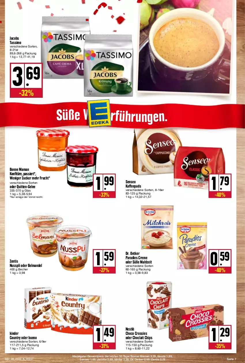 Aktueller Prospekt Kupsch - Angebote der Woche - von 27.06 bis 02.07.2022 - strona 7 - produkty: Becher, Belmandel, bonne maman, chips, choclait chips, choco crossies, creme, crossies, Dr. Oetker, eis, frucht, gelee, jacobs, jacobs tassimo, kaffee, kaffeepads, Kinder, kinder country, konfitüre, mam, mandel, nestlé, nuss, nusspli, Paradies Creme, reis, senseo, sim, tassimo, Ti, zentis, ZTE, zucker