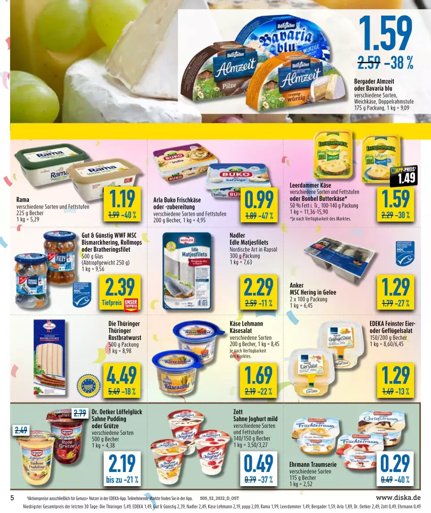 Aktueller Prospekt Diska - Prospekte - von 27.12 bis 31.12.2022 - strona 5 - produkty: aktionspreis, arla, arla buko, bavaria blu, Becher, bergader, bismarck, bratwurst, Buko, butter, butterkäse, deka, doppelrahmstufe, Dr. Oetker, ehrmann, eier, eis, filet, filets, frischkäse, Geflügel, geflügelsalat, gelee, grütze, hering, Herings, joghur, joghurt, joghurt mild, Käse, leerdammer, LG, Löffel, matjes, Matjesfilet, matjesfilets, nadler, nuss, Popp, pudding, rama, rapsöl, reis, Ria, ring, rostbratwurst, sahne, sahne joghurt, salat, Ti, tiefpreis, weichkäse, wurst, zott, ZTE