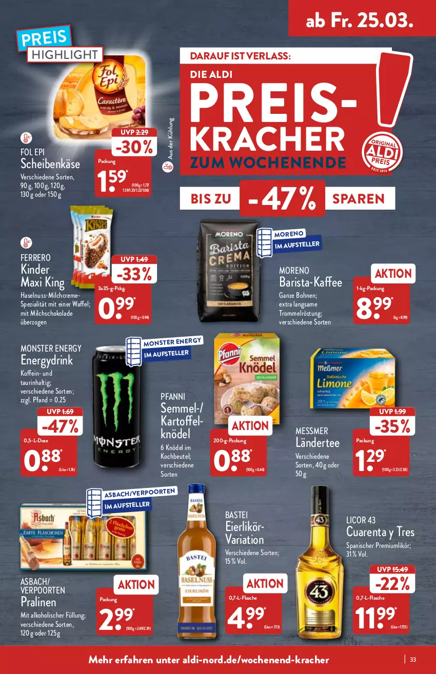 Aktueller Prospekt Aldi Nord - Aldi-Vorschau - von 21.03 bis 26.03.2022 - strona 33 - produkty: aldi, alkohol, beutel, bohne, bohnen, creme, drink, eier, eierlikör, eis, elle, ferrero, flasche, fol epi, haselnuss, kaffee, kartoffel, Käse, Kinder, Kinder Maxi, kinder maxi king, Knödel, kochbeutel, kracher, Ländertee, licor, licor 43, likör, milch, monster, Monster Energy, Moreno, nuss, pfanni, pralinen, reis, Ria, schoko, schokolade, Semmel, Spezi, tee, teller, Ti, trommel, verpoorten