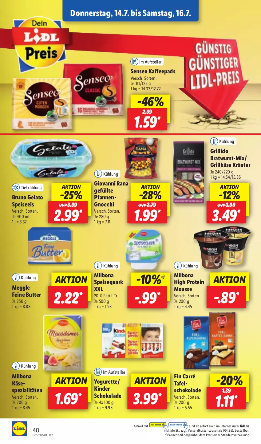 Aktueller Prospekt Lidl - Aktionsprospekt - von 11.07 bis 16.07.2022 - strona 40 - produkty: Bona, bratwurst, bruno gelato, butter, eis, elle, giovanni rana, gnocchi, grill, Grillkäse, kaffee, kaffeepads, Käse, Kinder, kinder schokolade, kräuter, meggle, Milbona, mousse, ndk, pfanne, pfannen, preisvorteil, quark, Rana, reis, Schal, Schale, schoko, schokolade, senseo, speisequark, Spezi, tafelschokolade, teller, Ti, wurst, Yo, yogurette