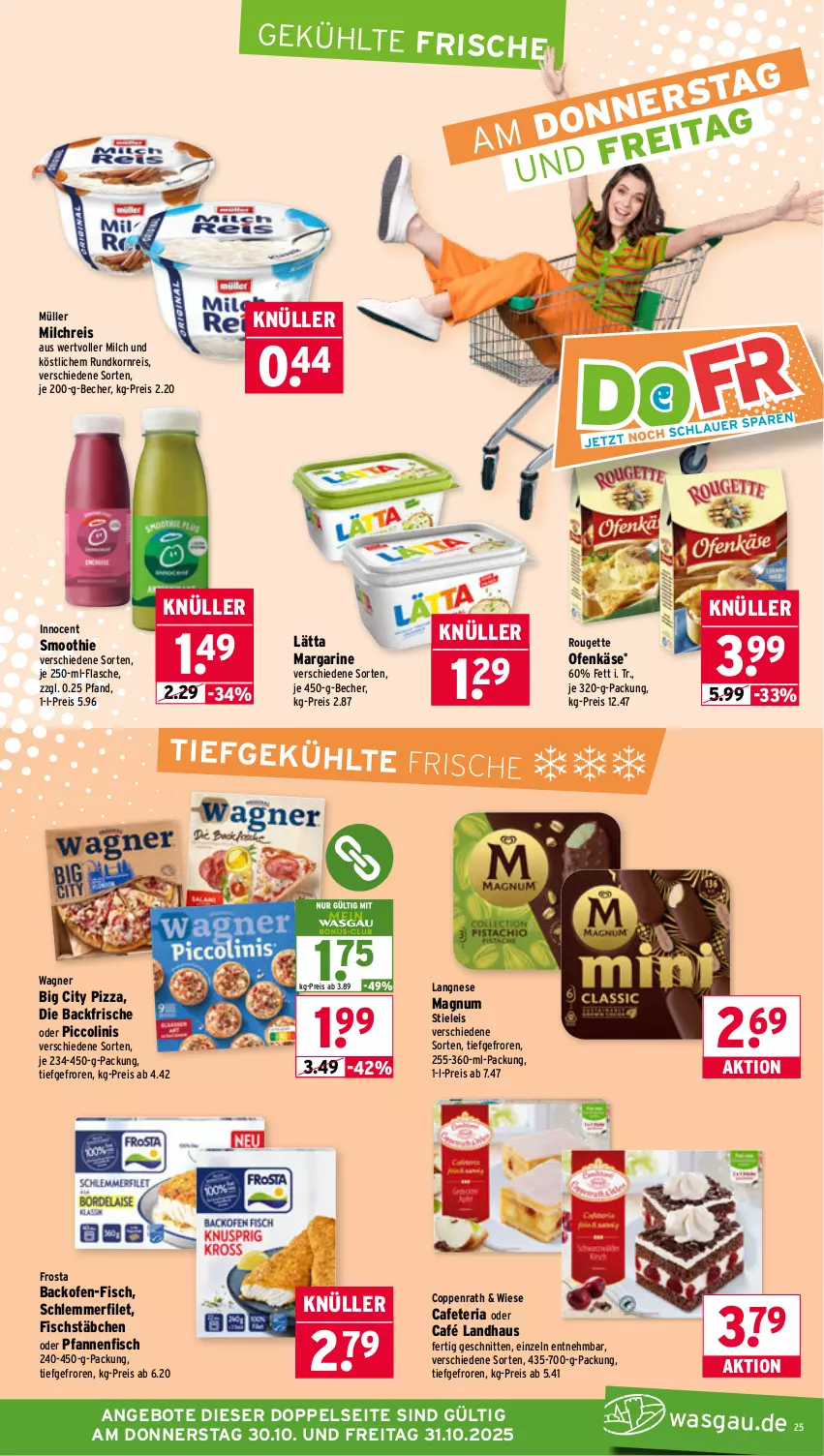 Aktueller Prospekt Wasgau - von 27.10 bis 31.10.2025 - strona 25 - produkty: angebot, angebote, backofen, Becher, Café Landhaus, coppenrath, eis, filet, fisch, fischstäbchen, flasche, frosta, Innocent, Käse, korn, langnese, lätta, magnum, margarine, milch, milchreis, Müller, ndk, oder piccolinis, Ofen, Ofenkäse, pfanne, pfannen, piccolinis, pizza, reis, Ria, rouge, rougette, schlemmerfilet, schnitten, smoothie, stieleis, Ti, wagner