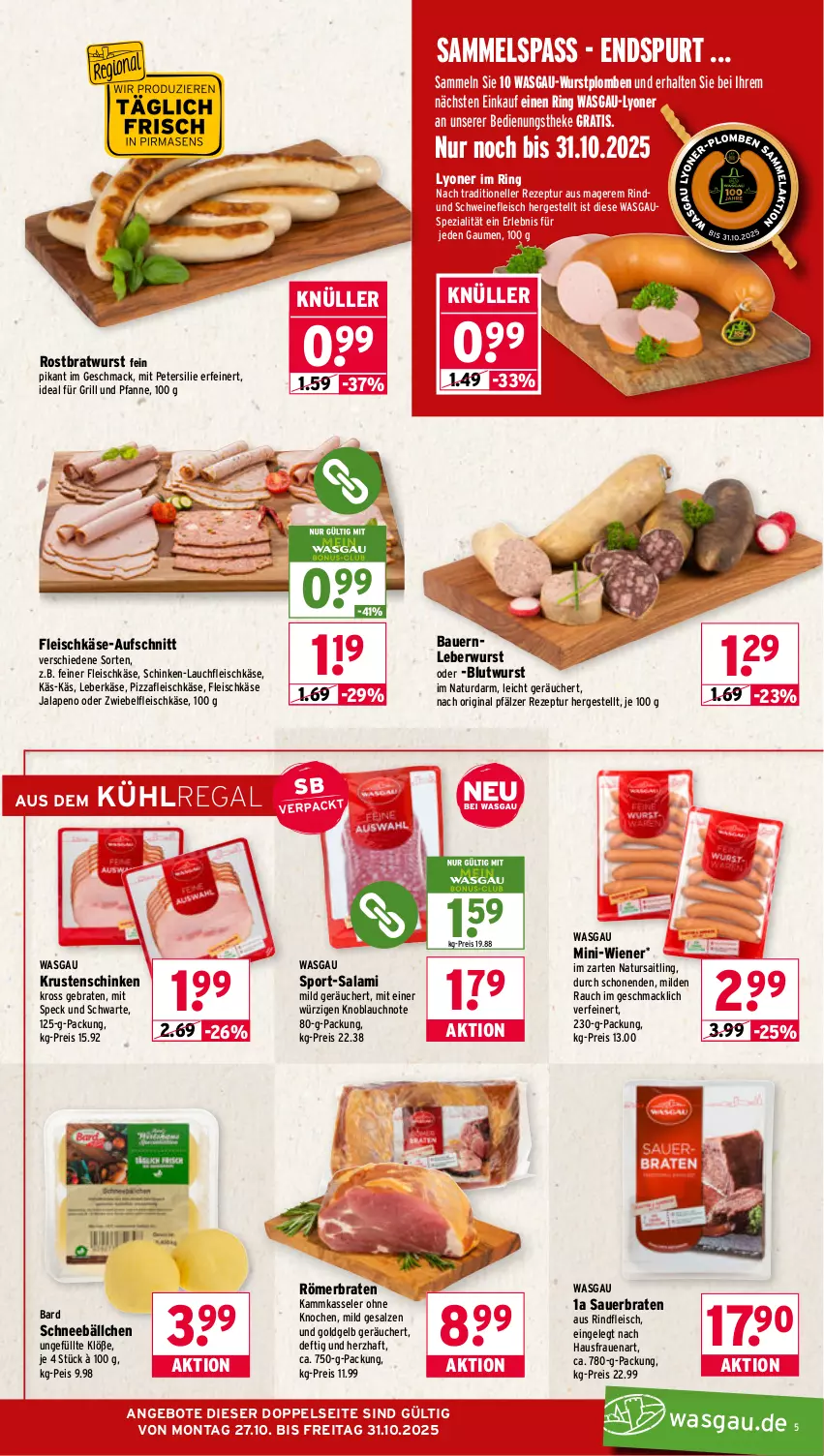 Aktueller Prospekt Wasgau - von 27.10 bis 31.10.2025 - strona 5 - produkty: angebot, angebote, auer, aufschnitt, aus dem kühlregal, Bau, Bauer, braten, bratwurst, eis, elle, fleisch, fleischkäse, für grill und pfanne, gin, grill, grill und pfanne, ideal für grill, ideal für grill und pfanne, Käse, kasseler, knoblauch, Krustenschinken, kühlregal, leberkäs, leberkäse, leberwurst, lyoner, mac, natur, petersilie, pfanne, pizza, Rauch, regal, reis, rezept, rind, rindfleisch, ring, rostbratwurst, salami, salz, schinken, schwein, schweine, schweinefleisch, Speck, Spezi, Sport, Ti, und pfanne, wein, weine, wiener, wurst, Yo, zwiebel