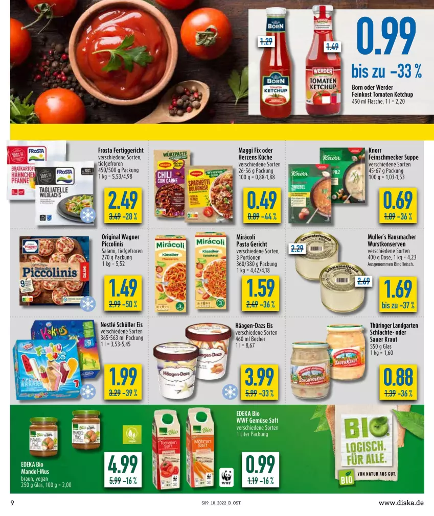 Aktueller Prospekt Diska - Prospekte - von 07.03 bis 12.03.2022 - strona 9 - produkty: auer, Becher, bio, deka, edeka bio, eis, erde, feinkost, feinschmecker, fertiggericht, flasche, fleisch, frosta, Garten, gin, häagen-dazs, Hausmacher, ketchup, knorr, Konserven, Kraut, küche, mac, maggi, maggi fix, Müller, natur, original wagner, pasta, piccolinis, rind, rindfleisch, ring, saft, salami, Schöller, suppe, Ti, tomate, tomaten, tomaten ketchup, wagner, wurst, wurstkonserven